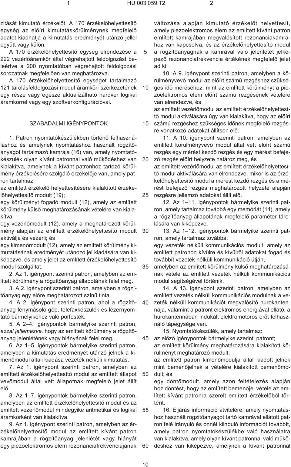 A 170 érzékelõhelyettesítõ egységet tartalmazó 121 tárolásfeldolgozási modul áramköri szerkezetének egy része vagy egésze aktualizálható hardver logikai áramkörrel vagy egy szoftverkonfigurációval.