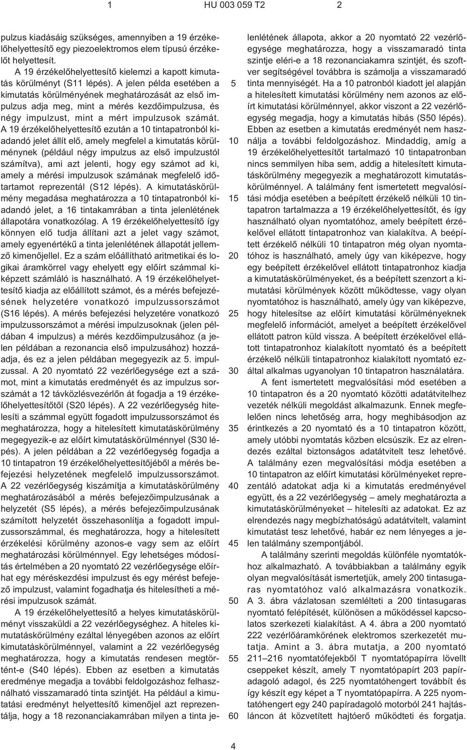 A jelen példa esetében a kimutatás körülményének meghatározását az elsõ impulzus adja meg, mint a mérés kezdõimpulzusa, és négy impulzust, mint a mért impulzusok számát.