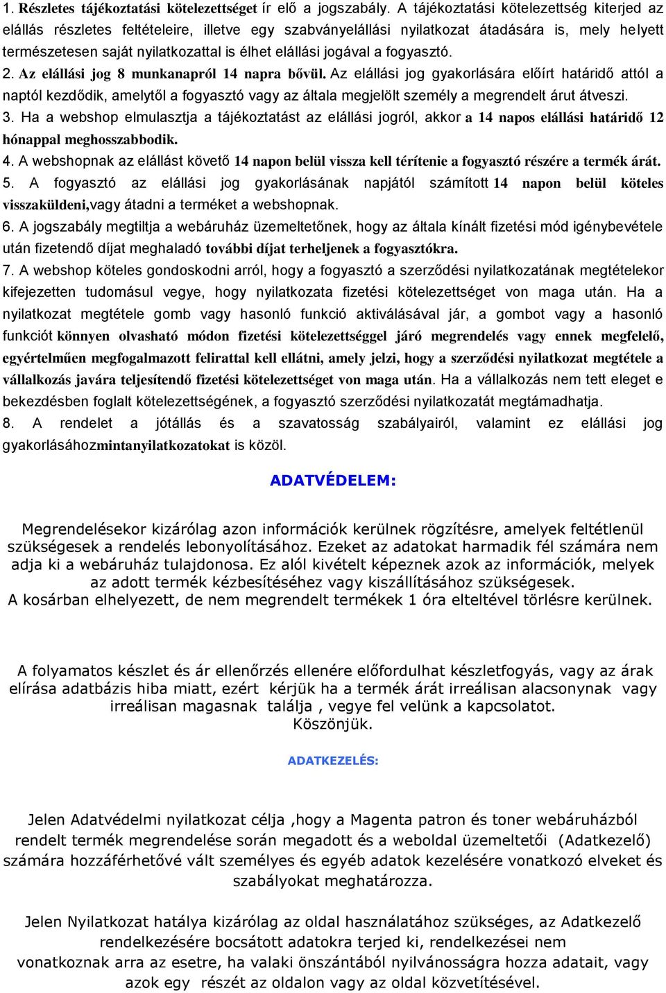 jogával a fogyasztó. 2. Az elállási jog 8 munkanapról 14 napra bővül.