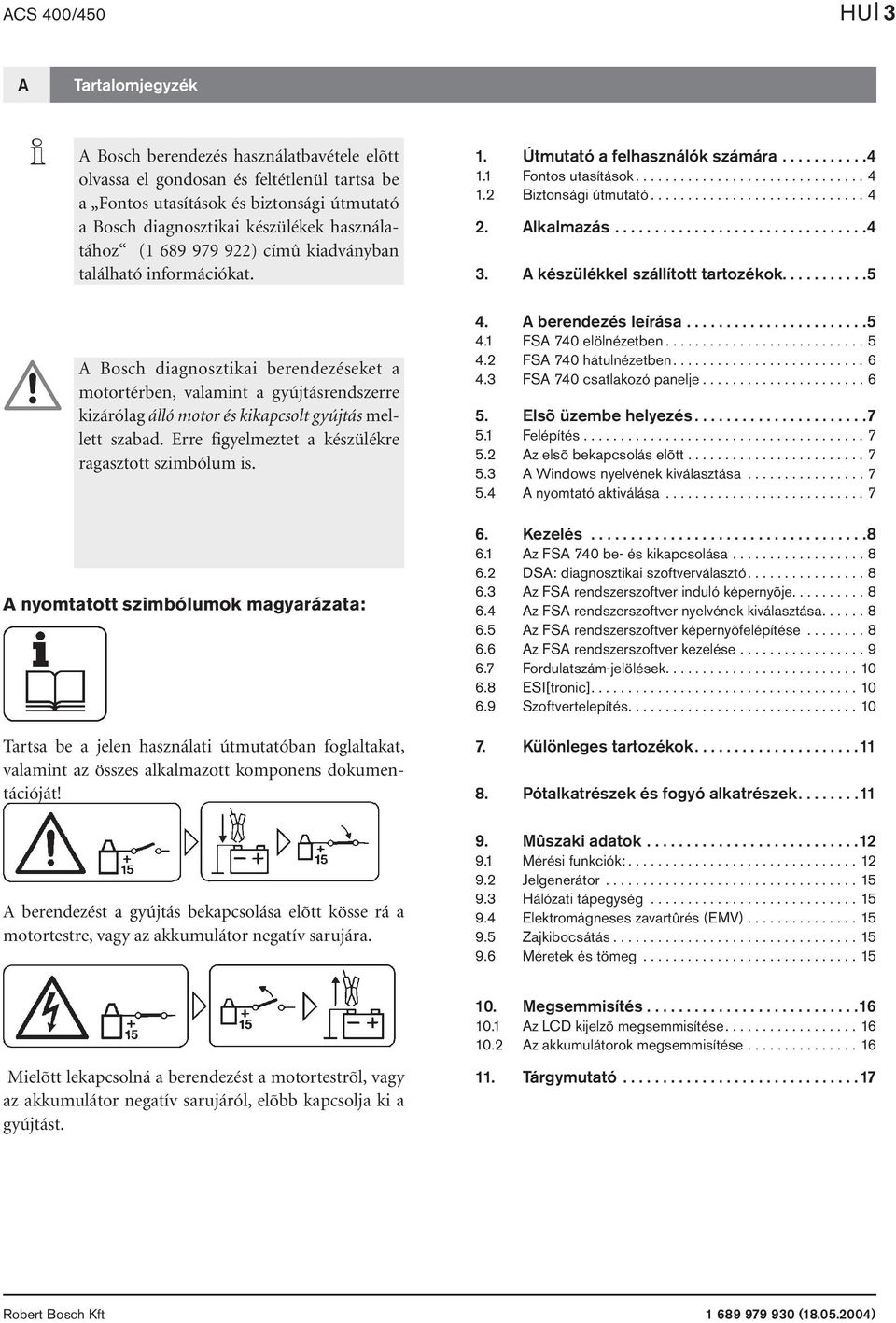 2 Biztonsági útmutató............................. 4 2. Alkalmazás................................4 3. A készülékkel szállított tartozékok.