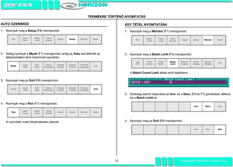 Mode Edit Setup Tooling Language Log Off Host Comms Clear Batch Batch Limit Perform Display Event Display System Disable A Batch Count Limit ablak kerül kijelzésre: 3. Nyomjuk meg az (F8) menüpontot.