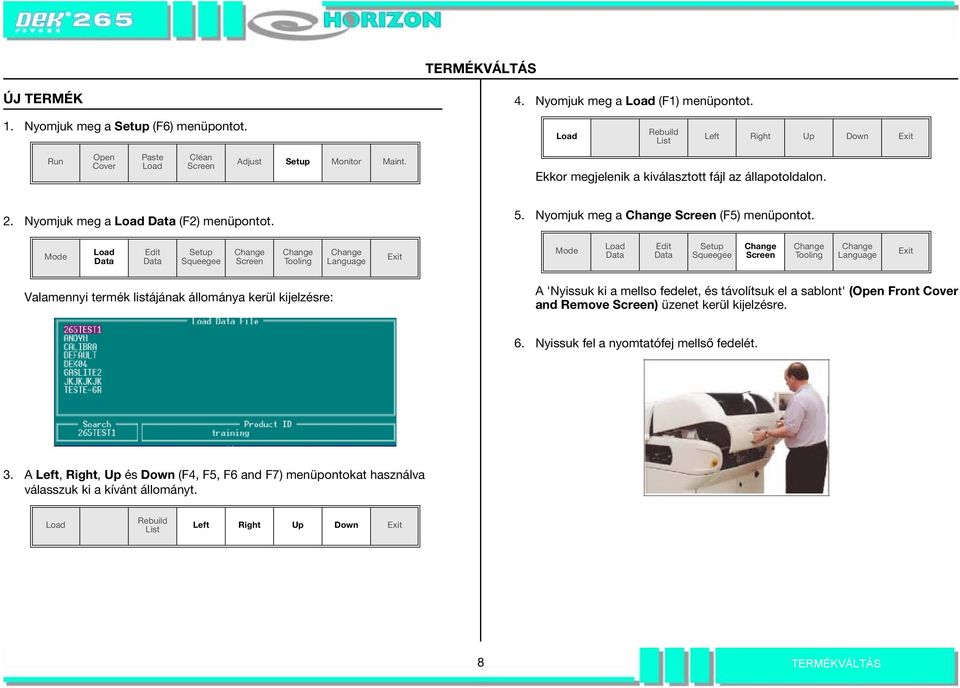 Mode Edit Setup Tooling Language Mode Edit Setup Tooling Language Valamennyi termék listájának állománya kerül kijelzésre: A 'Nyissuk ki a mellso fedelet, és távolítsuk el a sablont'