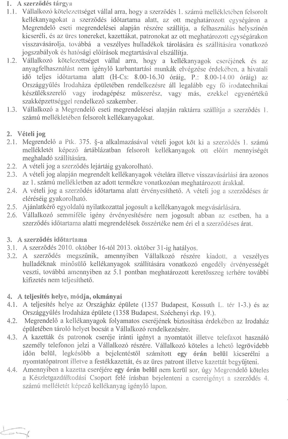 a felhasználás hely szlnell kicseréli, és az üres tonereket, kazettákat, patronokat az ott meghatározott egységárakon visszavásárolja, továbbá a veszélyes hulladékok tárolására és szállítására