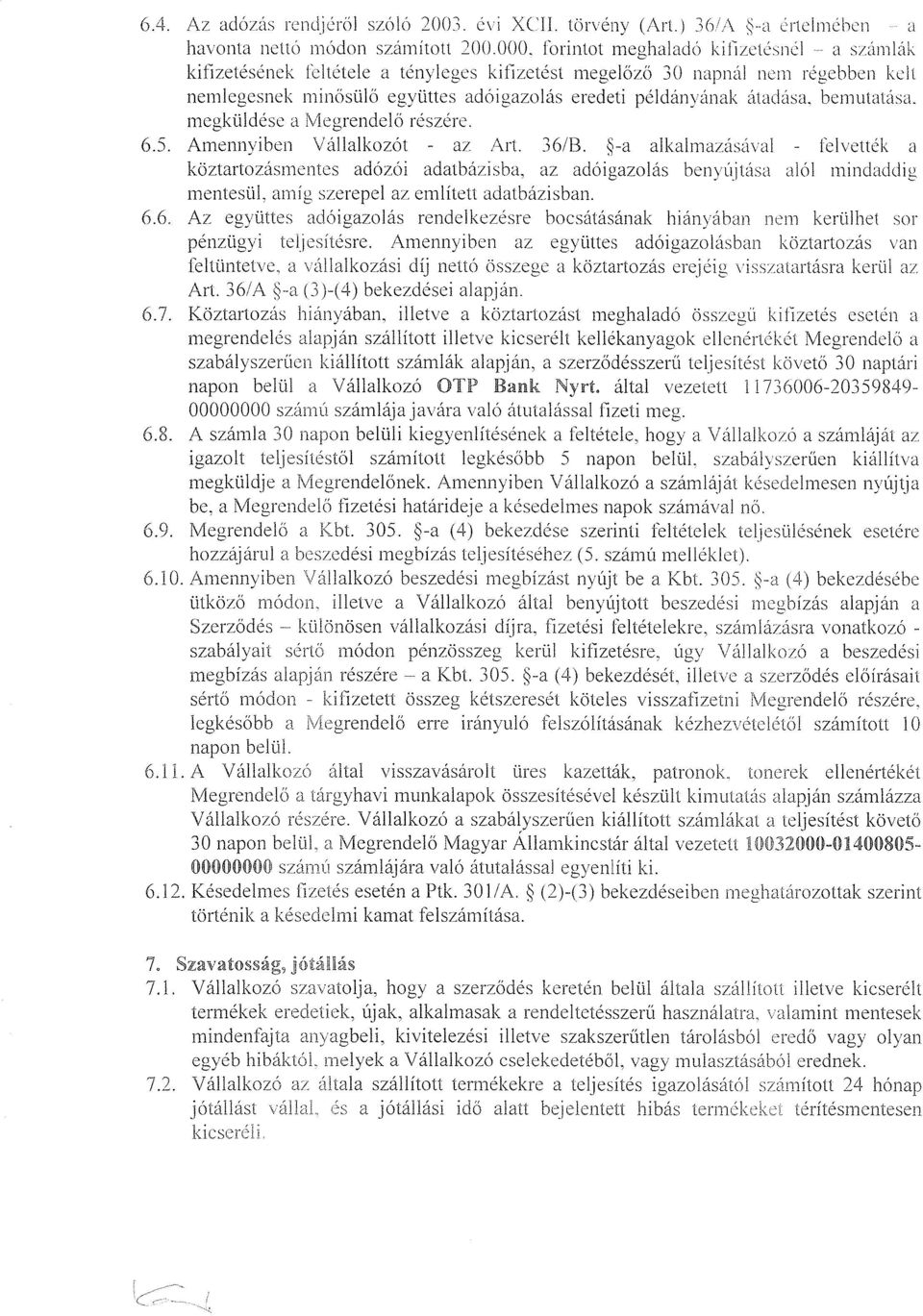 bemutatáísa. megküldése a Megrendelő részére. 6.5. Amennyiben vállalkozót - az Art. 36/f3.