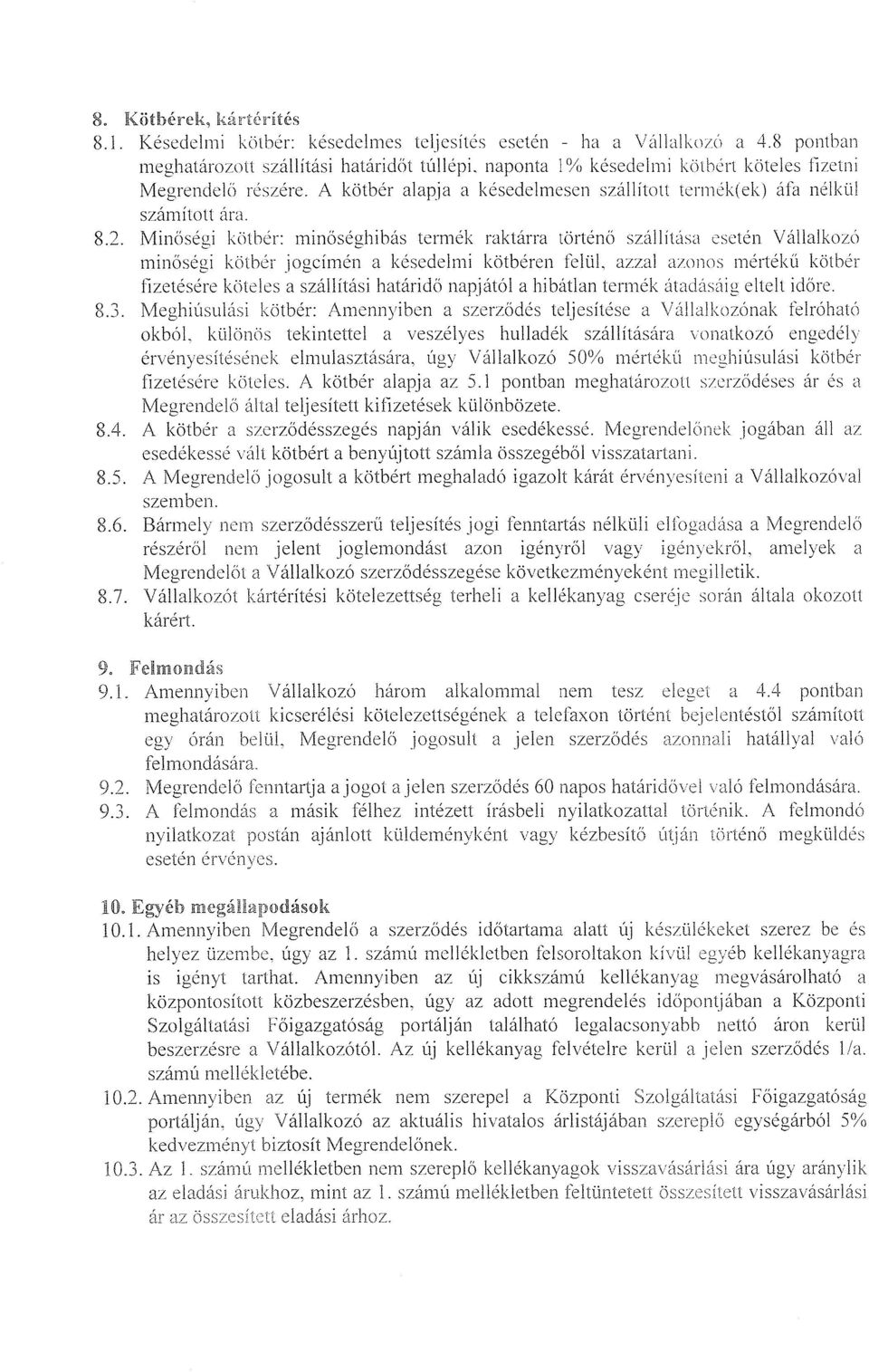 A kötbér alapja a késedelmesen szállított termét (ek) áfa nélkül száralított ára. 8.2.