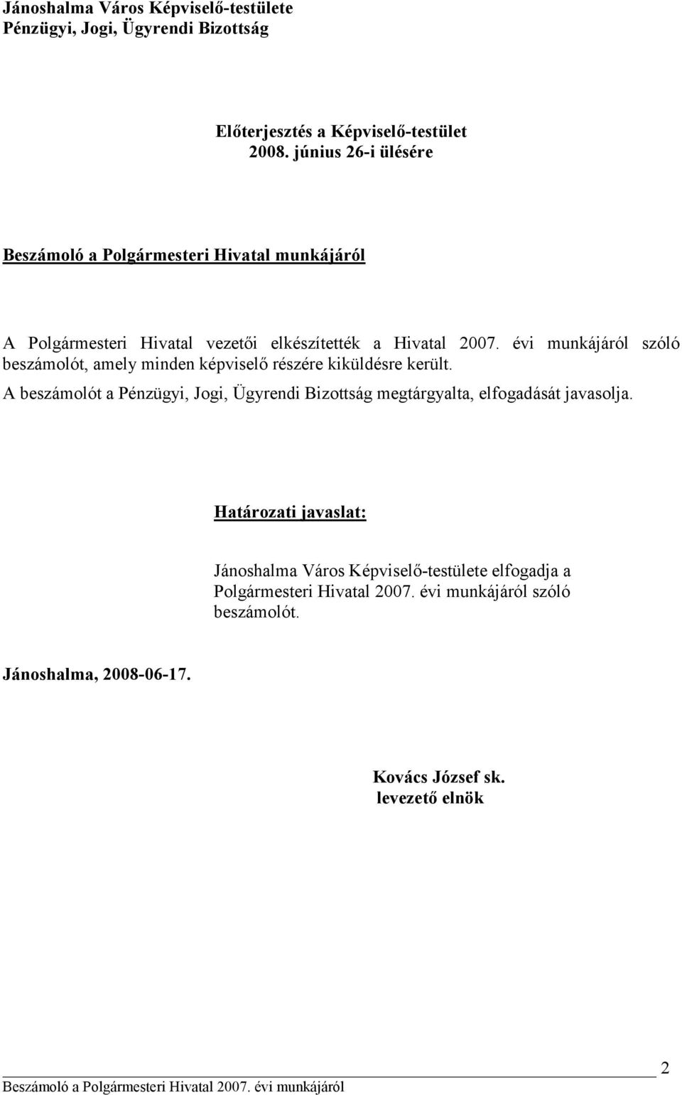 évi munkájáról szóló beszámolót, amely minden képviselő részére kiküldésre került.