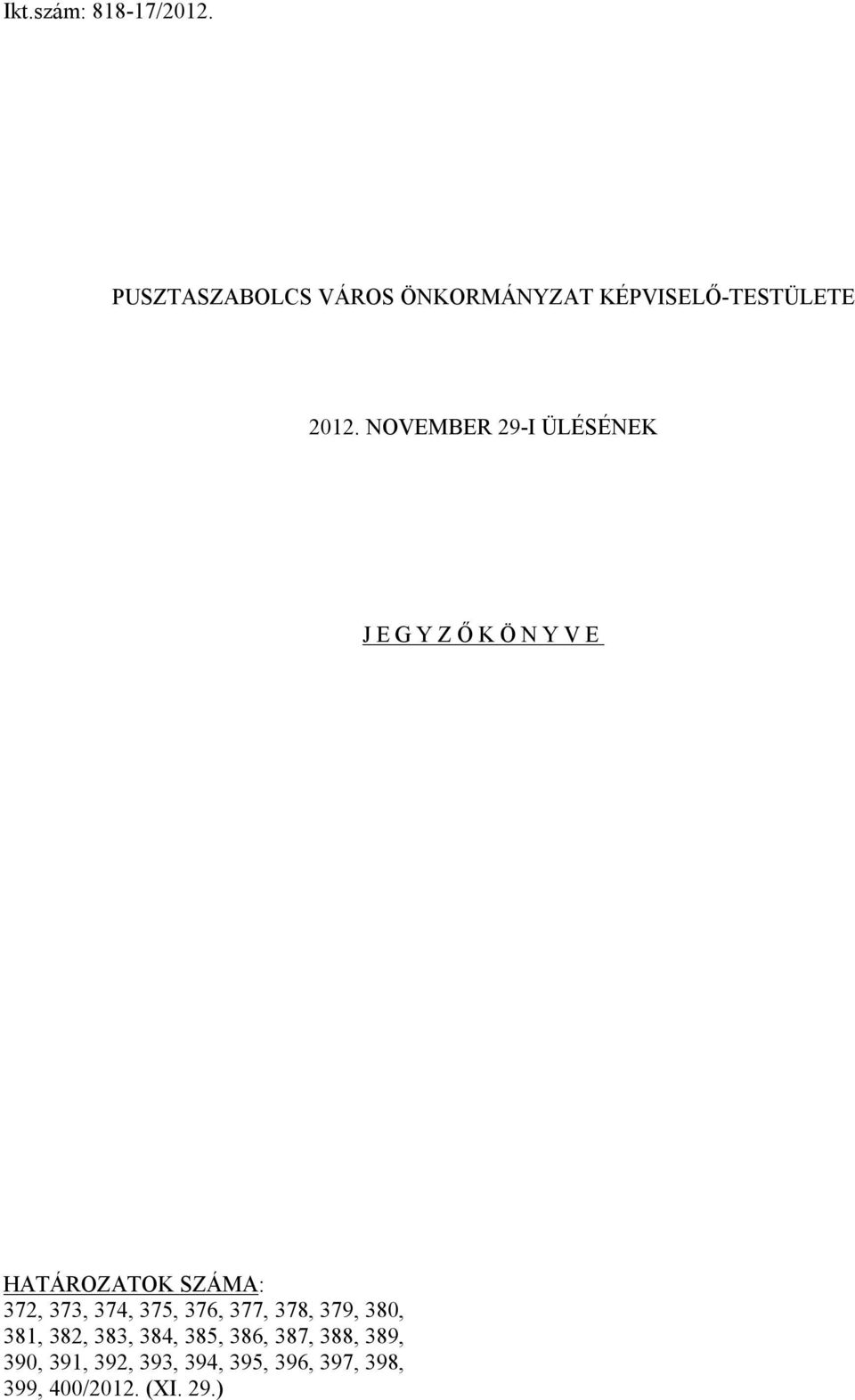 NOVEMBER 29-I ÜLÉSÉNEK JEGYZŐKÖNYVE HATÁROZATOK SZÁMA: 372, 373, 374, 375,