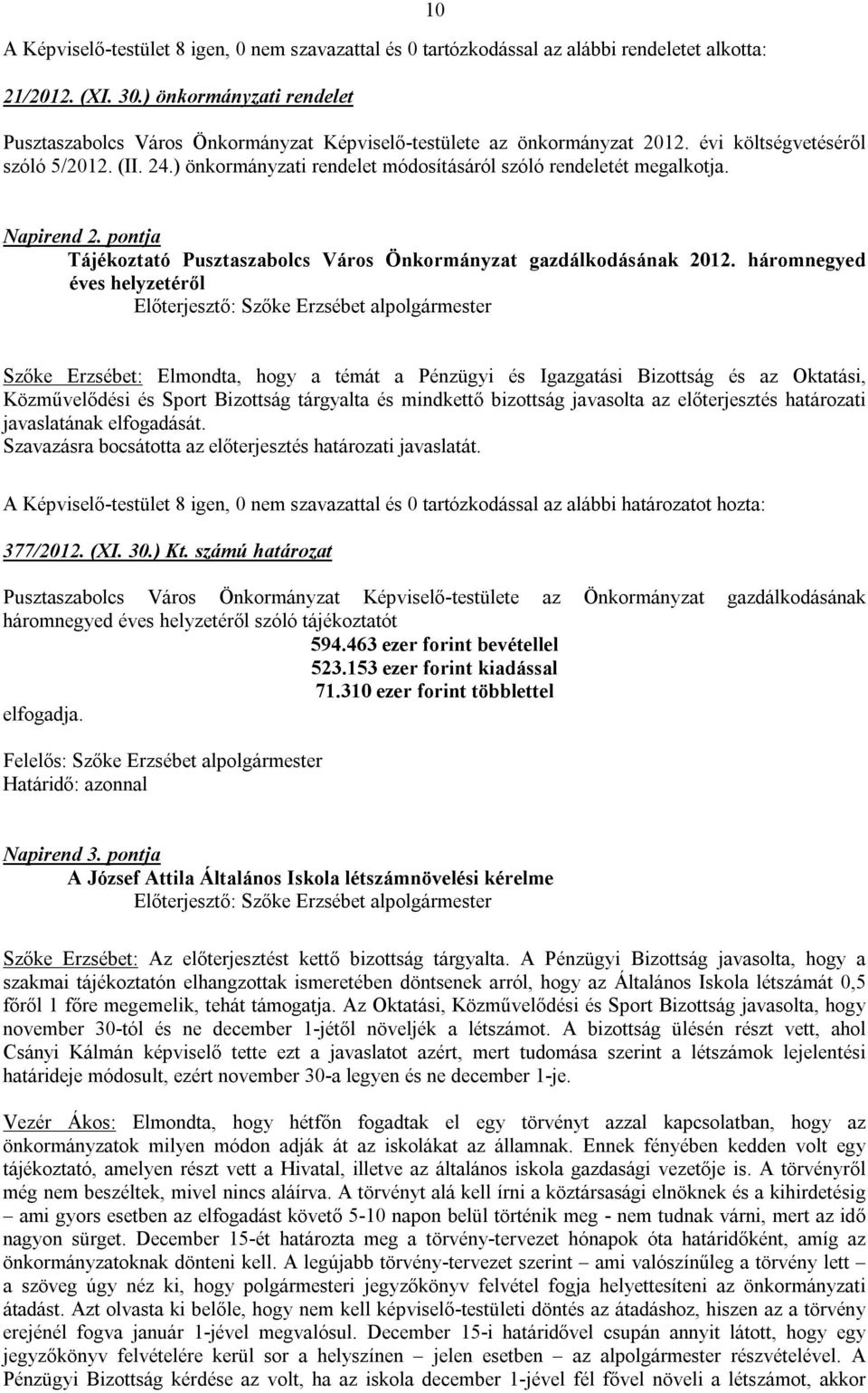 ) önkormányzati rendelet módosításáról szóló rendeletét megalkotja. Napirend 2. pontja Tájékoztató Pusztaszabolcs Város Önkormányzat gazdálkodásának 2012.