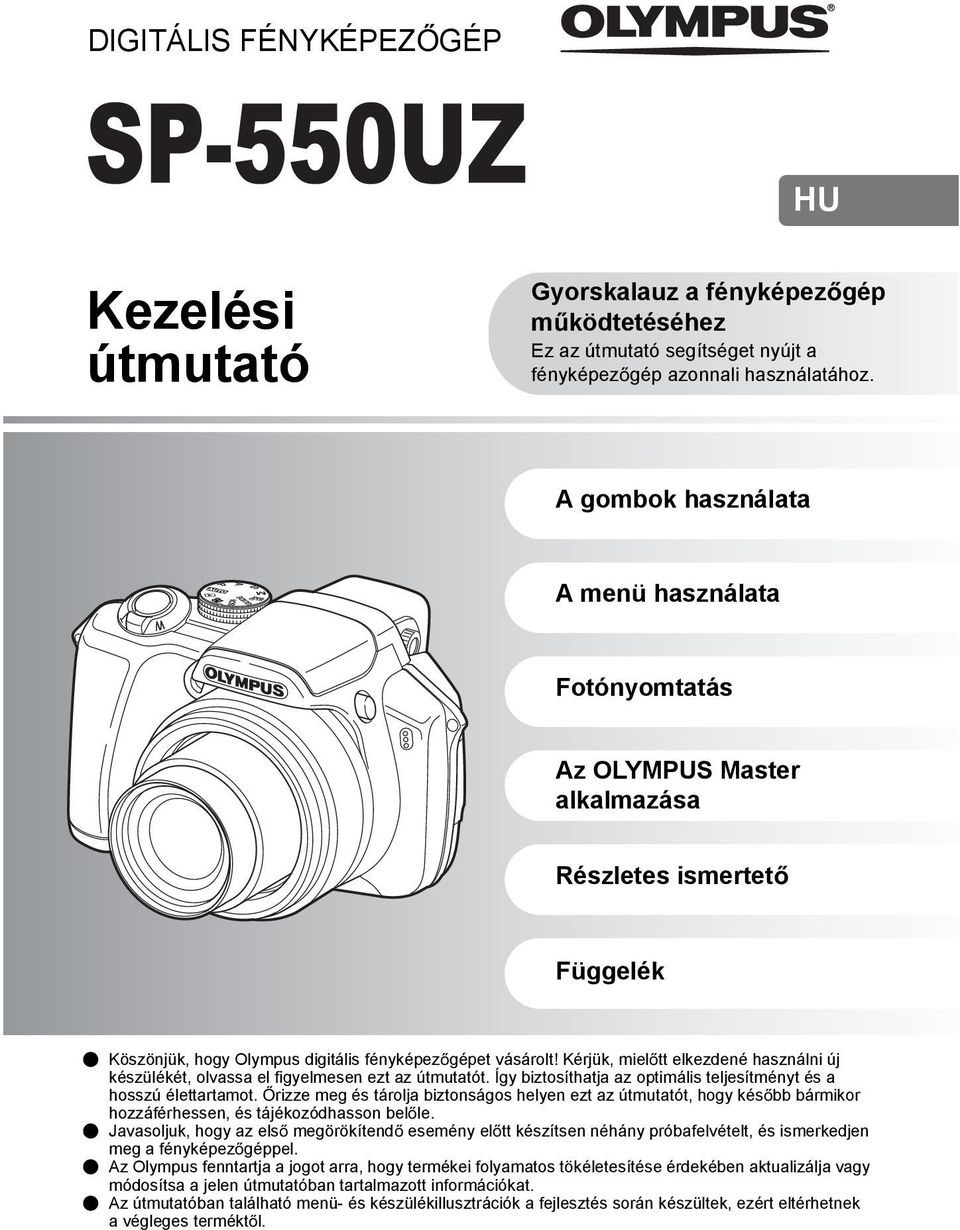 Kérjük, miel tt elkezdené használni új készülékét, olvassa el figyelmesen ezt az útmutatót. Így biztosíthatja az optimális teljesítményt és a hosszú élettartamot.