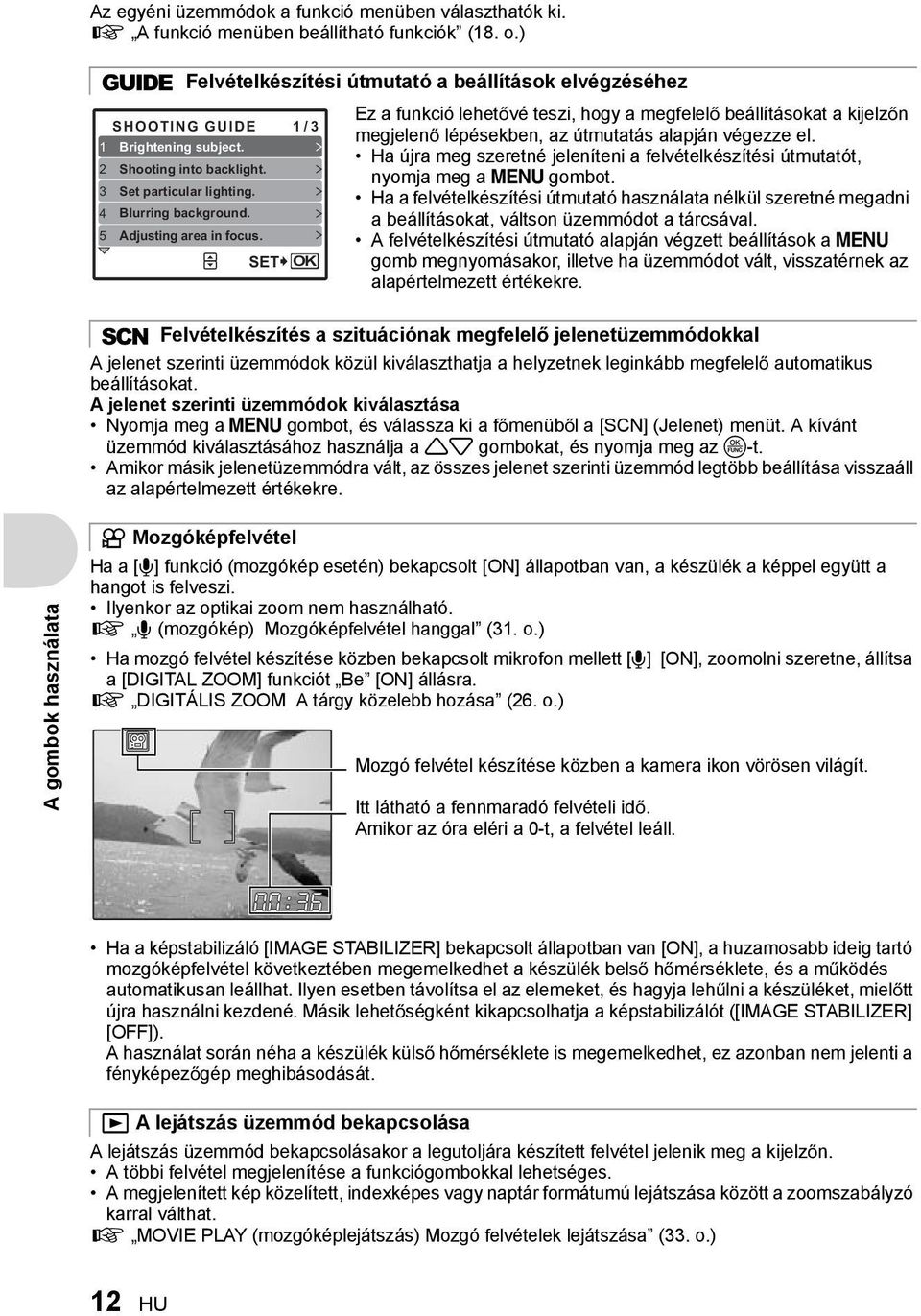 SET OK Ez a funkció lehet vé teszi, hogy a megfelel beállításokat a kijelz n megjelen lépésekben, az útmutatás alapján végezze el.