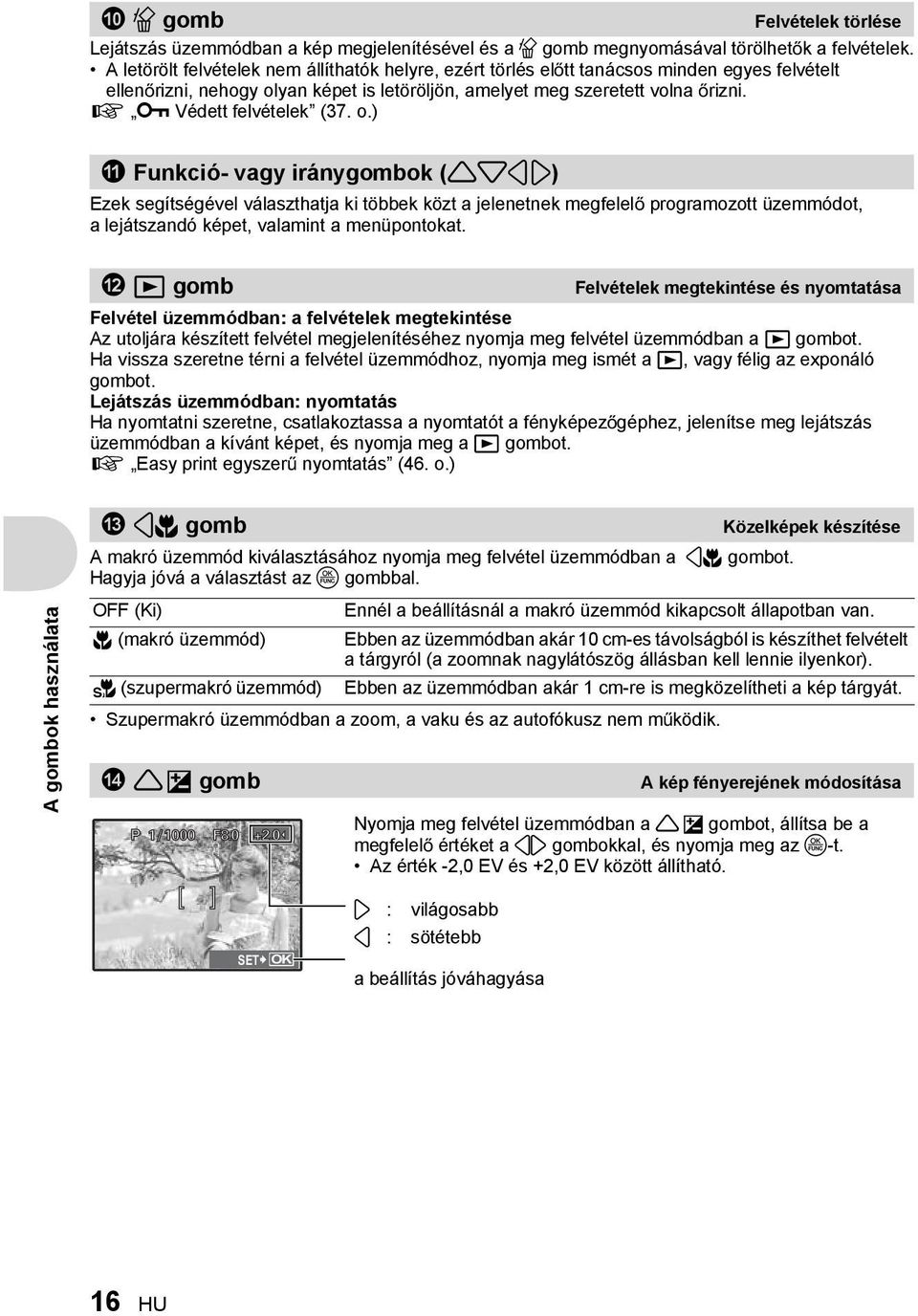 g 0 Védett felvételek (37. o.) a Funkció- vagy iránygombok ( ) Ezek segítségével választhatja ki többek közt a jelenetnek megfelel programozott üzemmódot, a lejátszandó képet, valamint a menüpontokat.