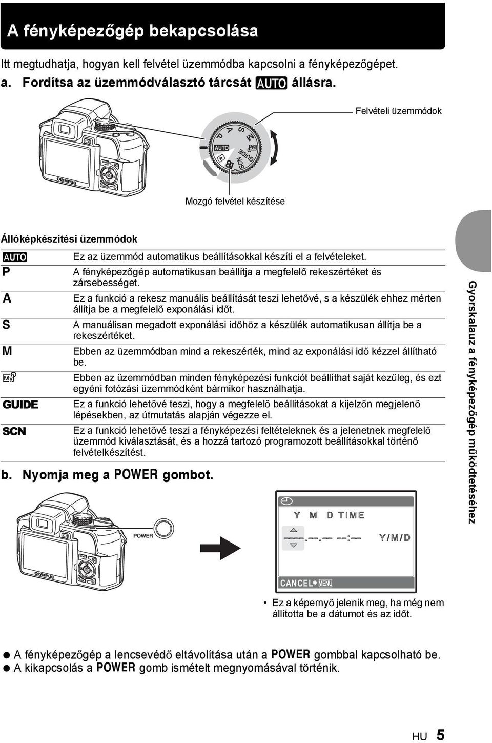 A fényképez gép automatikusan beállítja a megfelel rekeszértéket és zársebességet.