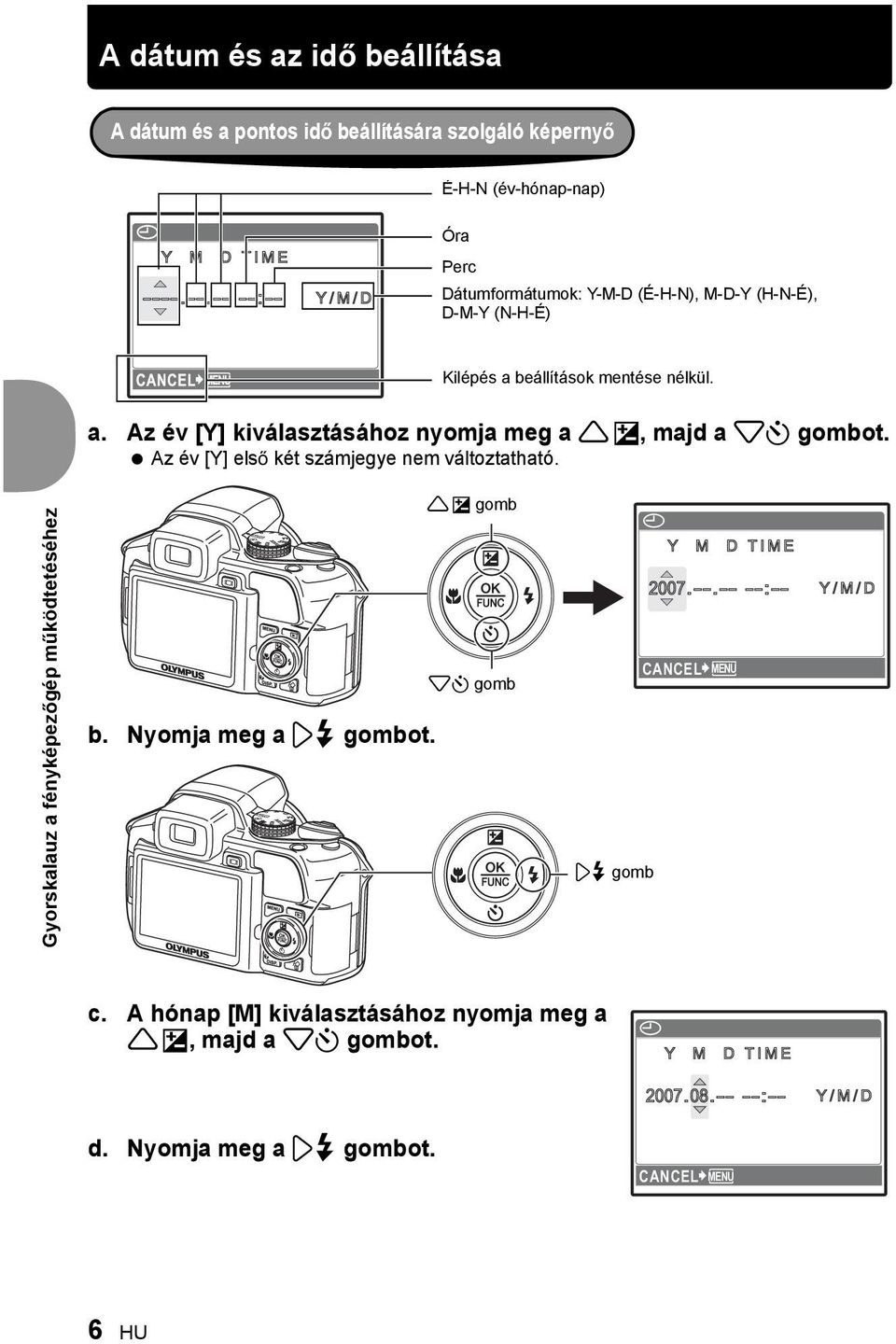 Az év [Y] els két számjegye nem változtatható. Gyorskalauz a fényképez gép m ködtetéséhez b. Nyomja meg a # gombot.