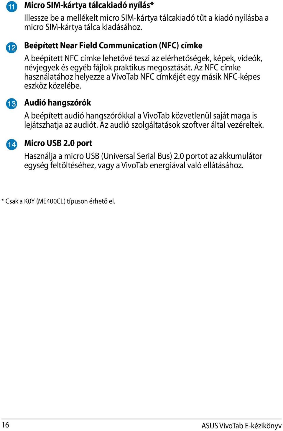 Az NFC címke használatához helyezze a VivoTab NFC címkéjét egy másik NFC-képes eszköz közelébe.