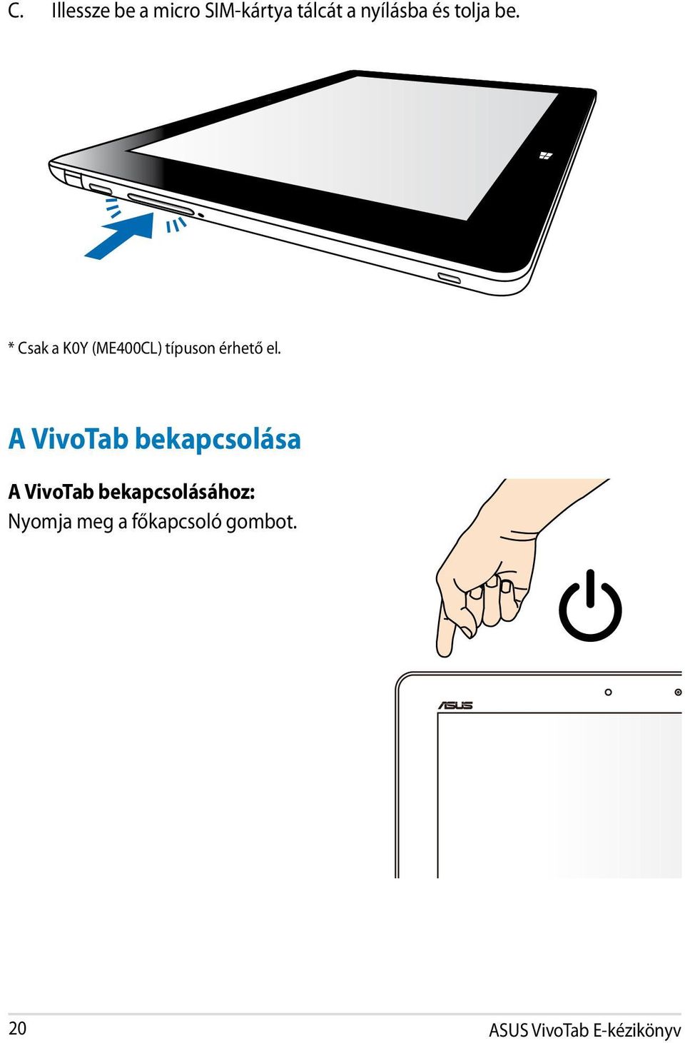 A VivoTab bekapcsolása A VivoTab bekapcsolásához: