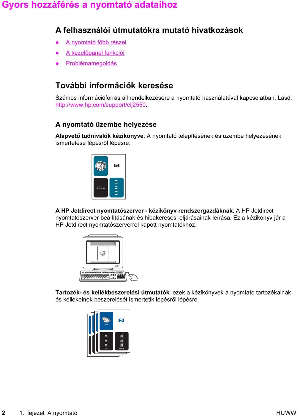 A nyomtató üzembe helyezése Alapvető tudnivalók kézikönyve: A nyomtató telepítésének és üzembe helyezésének ismertetése lépésről lépésre.