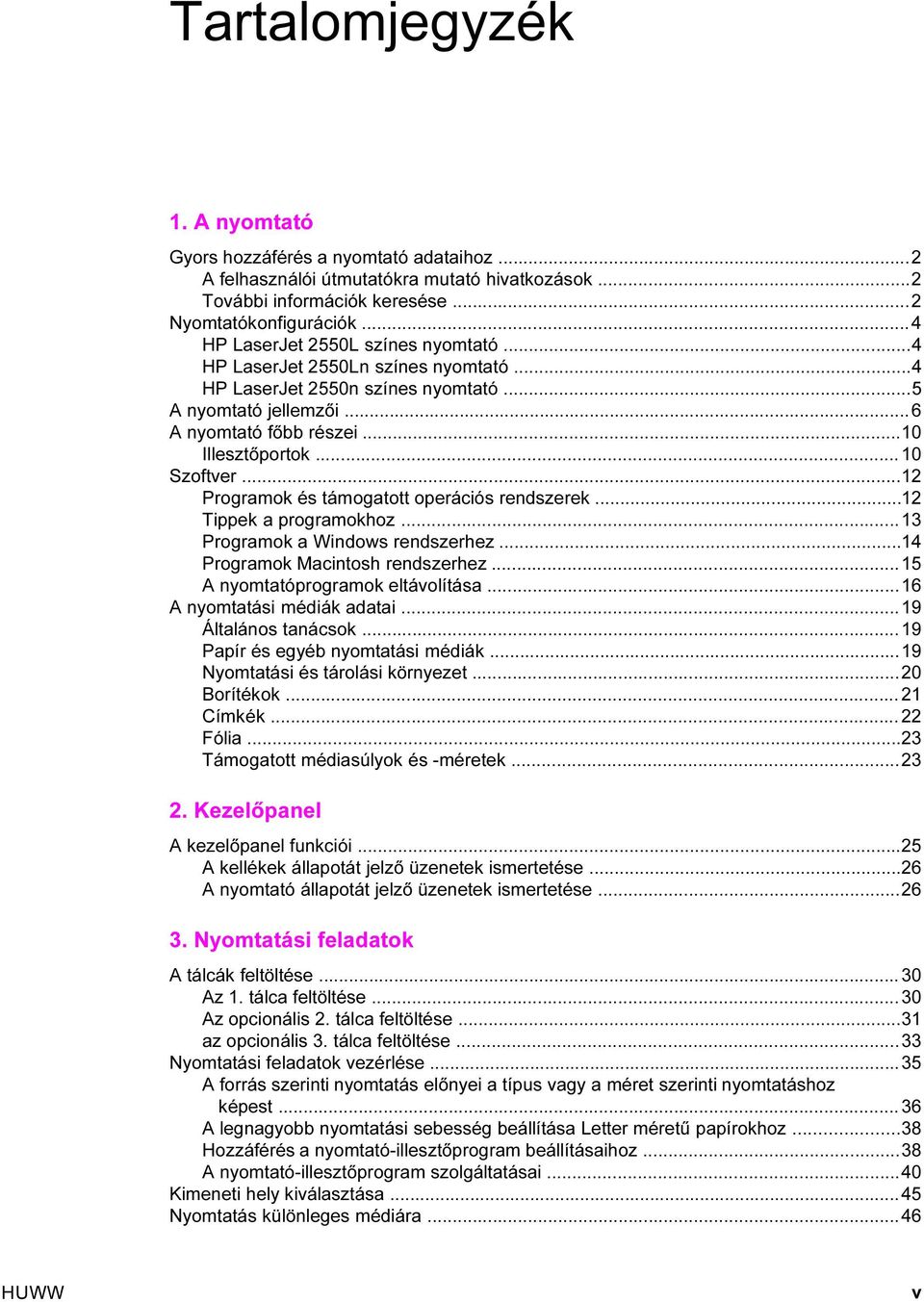 ..12 Programok és támogatott operációs rendszerek...12 Tippek a programokhoz...13 Programok a Windows rendszerhez...14 Programok Macintosh rendszerhez...15 A nyomtatóprogramok eltávolítása.