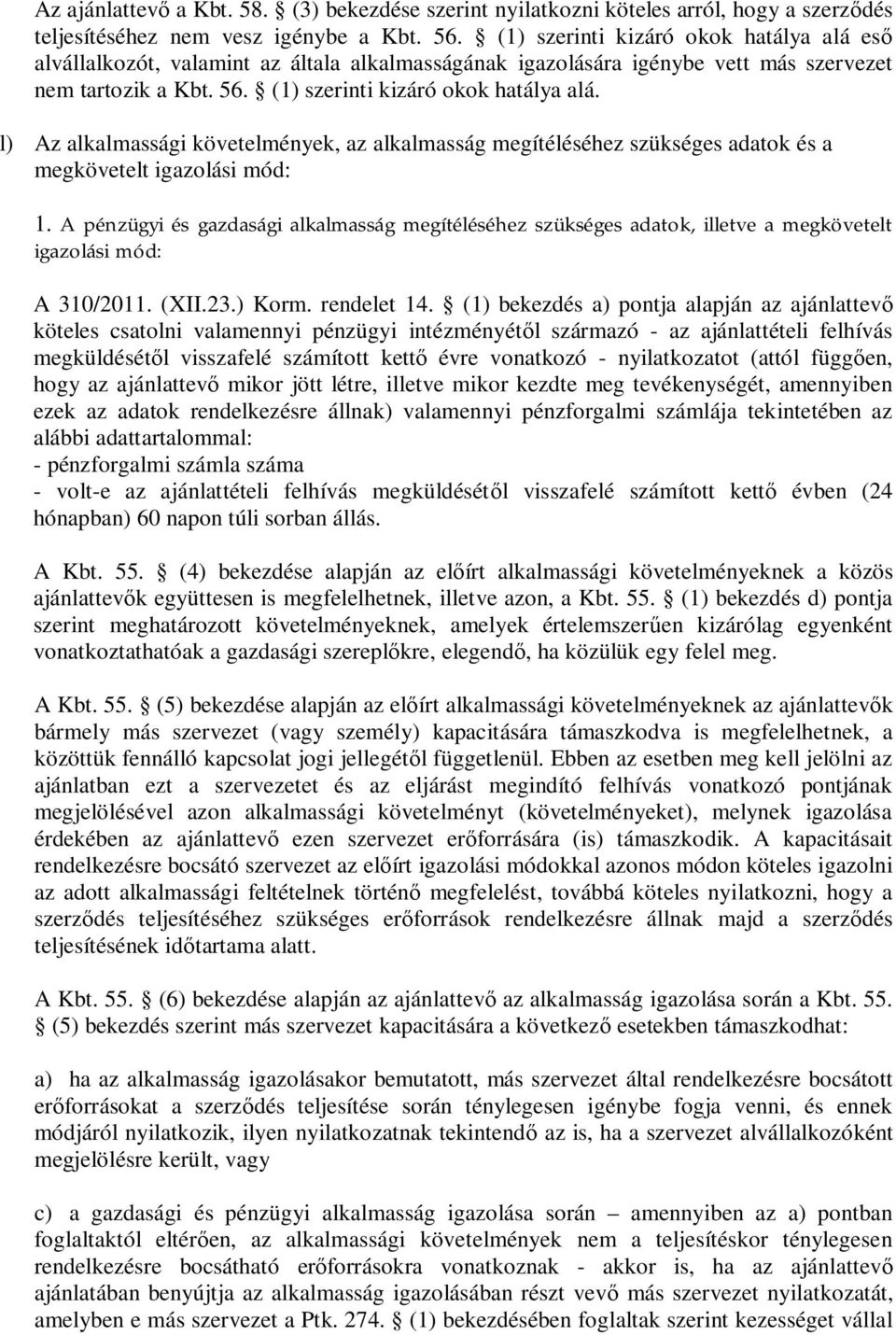 l) Az alkalmassági követelmények, az alkalmasság megítéléséhez szükséges adatok és a megkövetelt igazolási mód: 1.