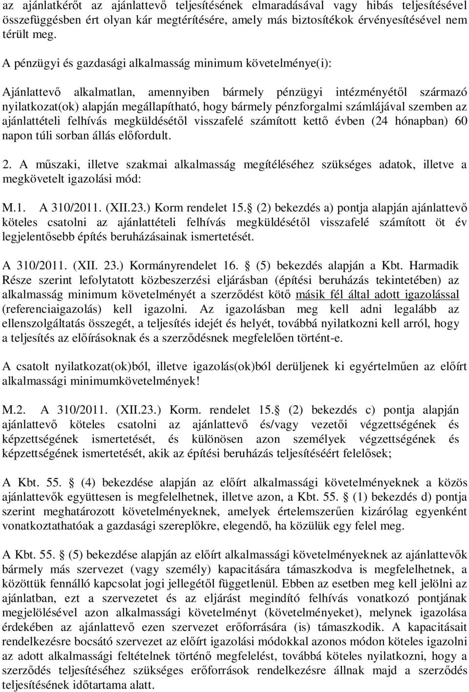 pénzforgalmi számlájával szemben az ajánlattételi felhívás megküldését l visszafelé számított kett évben (24 hónapban) 60 napon túli sorban állás el fordult. 2.