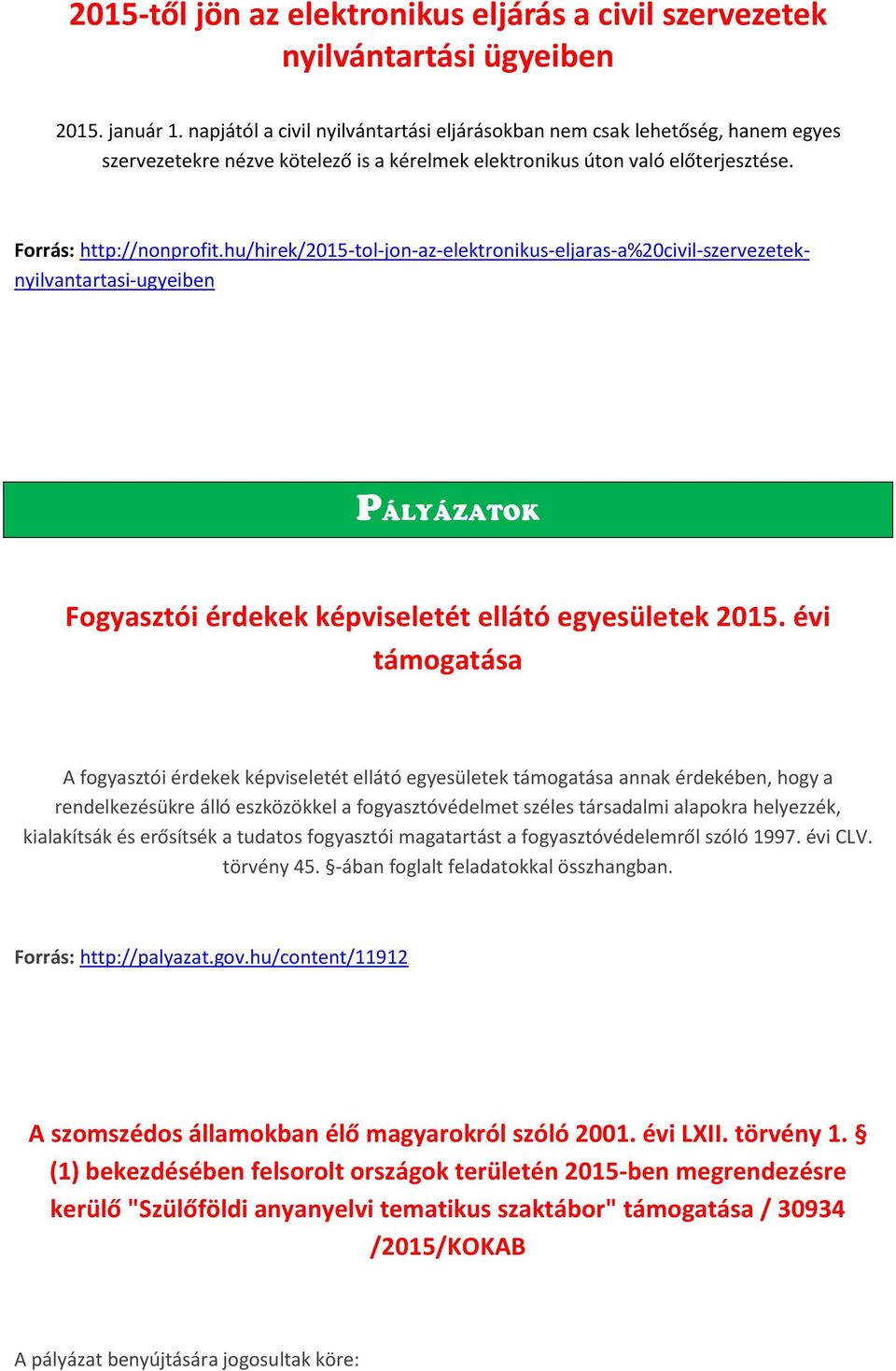 hu/hirek/2015-tol-jon-az-elektronikus-eljaras-a%20civil-szervezeteknyilvantartasi-ugyeiben PÁLYÁZATOK Fogyasztói érdekek képviseletét ellátó egyesületek 2015.