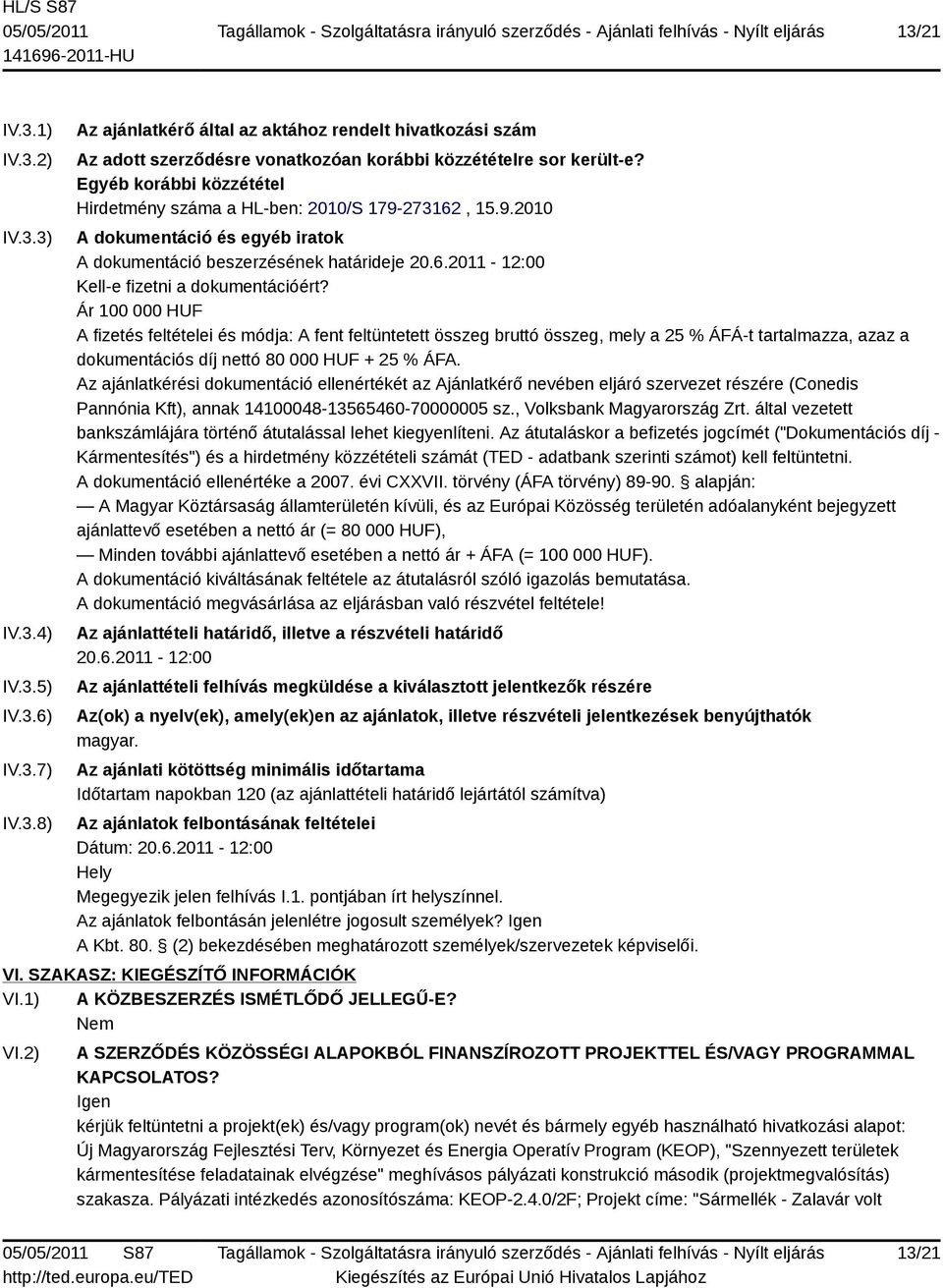 Ár 100 000 HUF A fizetés feltételei és módja: A fent feltüntetett összeg bruttó összeg, mely a 25 % ÁFÁ-t tartalmazza, azaz a dokumentációs díj nettó 80 000 HUF + 25 % ÁFA.