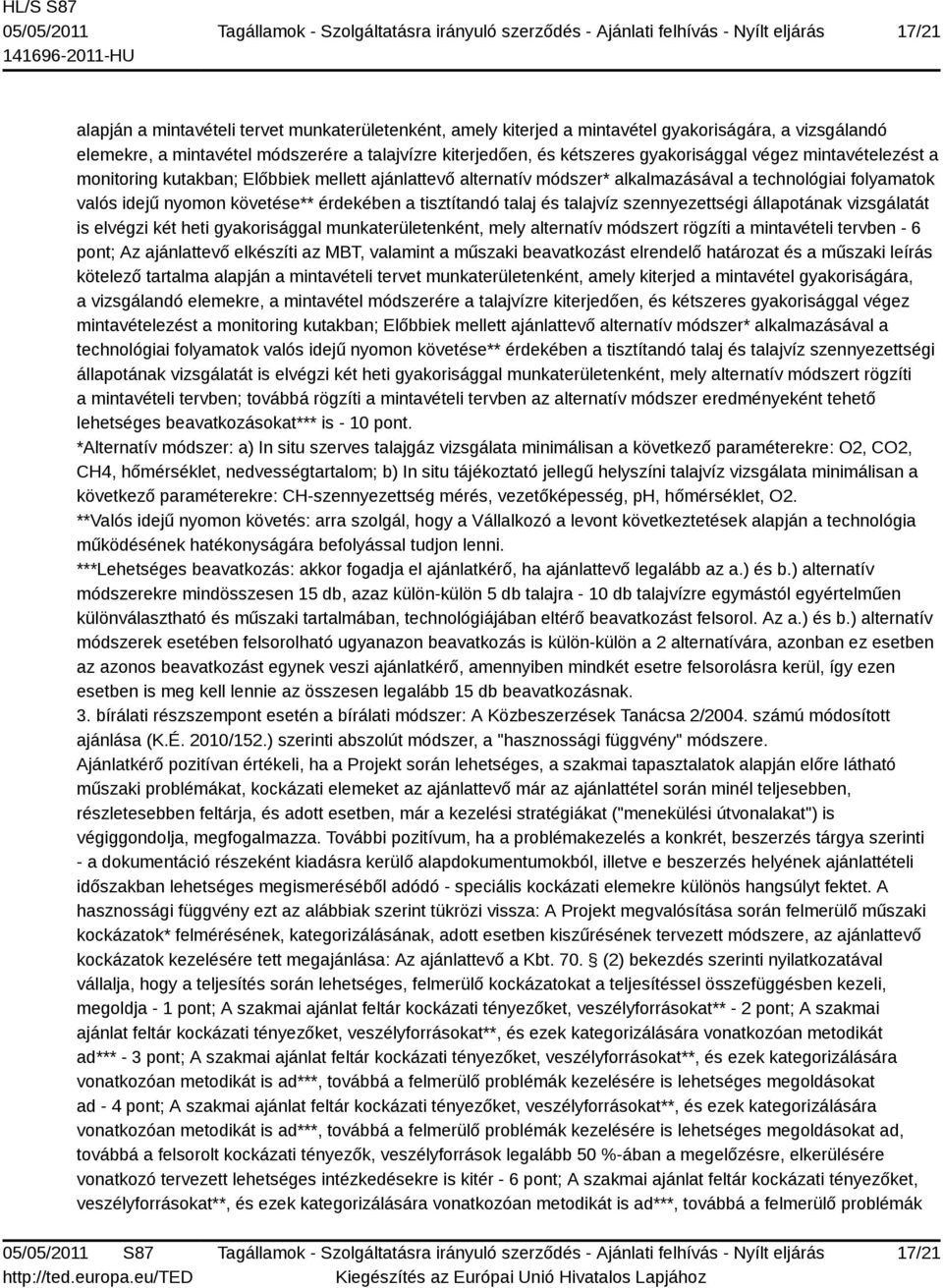 talajvíz szennyezettségi állapotának vizsgálatát is elvégzi két heti gyakorisággal munkaterületenként, mely alternatív módszert rögzíti a mintavételi tervben - 6 pont; Az ajánlattevő elkészíti az