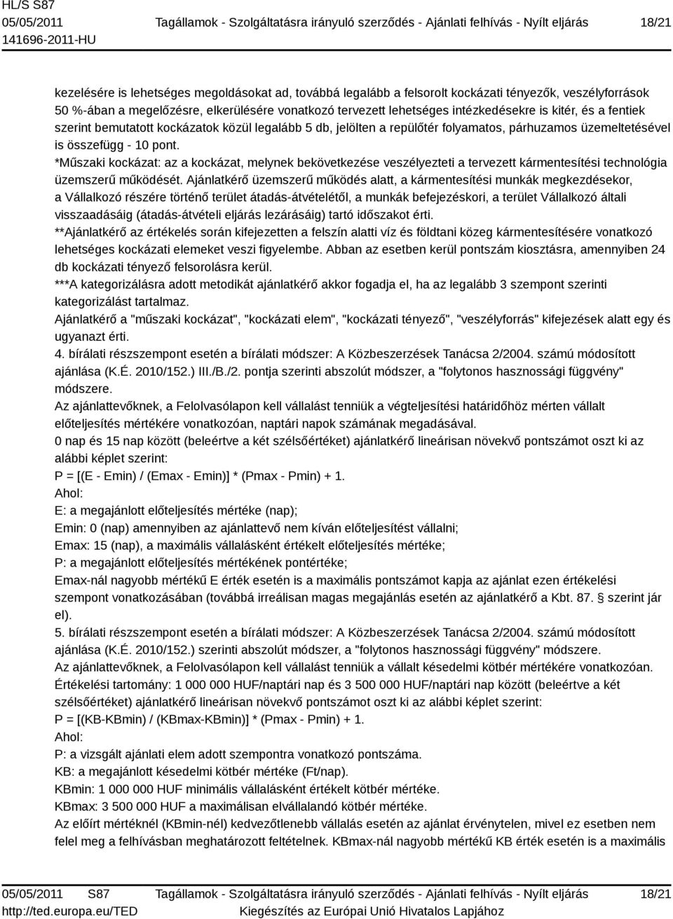 *Műszaki kockázat: az a kockázat, melynek bekövetkezése veszélyezteti a tervezett kármentesítési technológia üzemszerű működését.