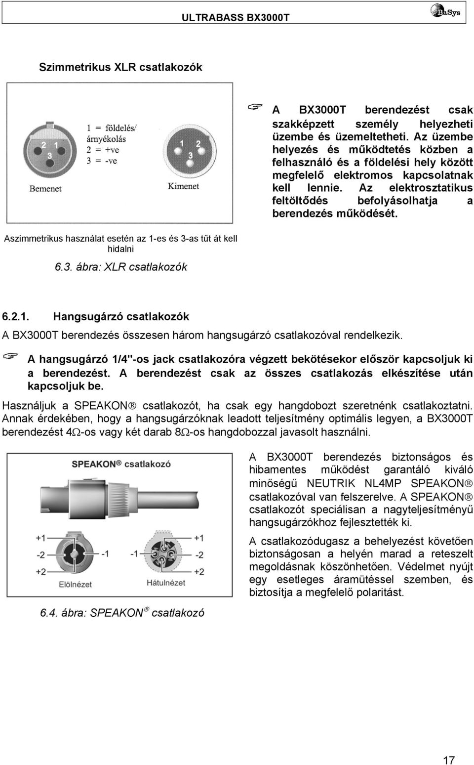 6.2.1. Hangsugárzó csatlakozók A BX3000T berendezés összesen három hangsugárzó csatlakozóval rendelkezik.