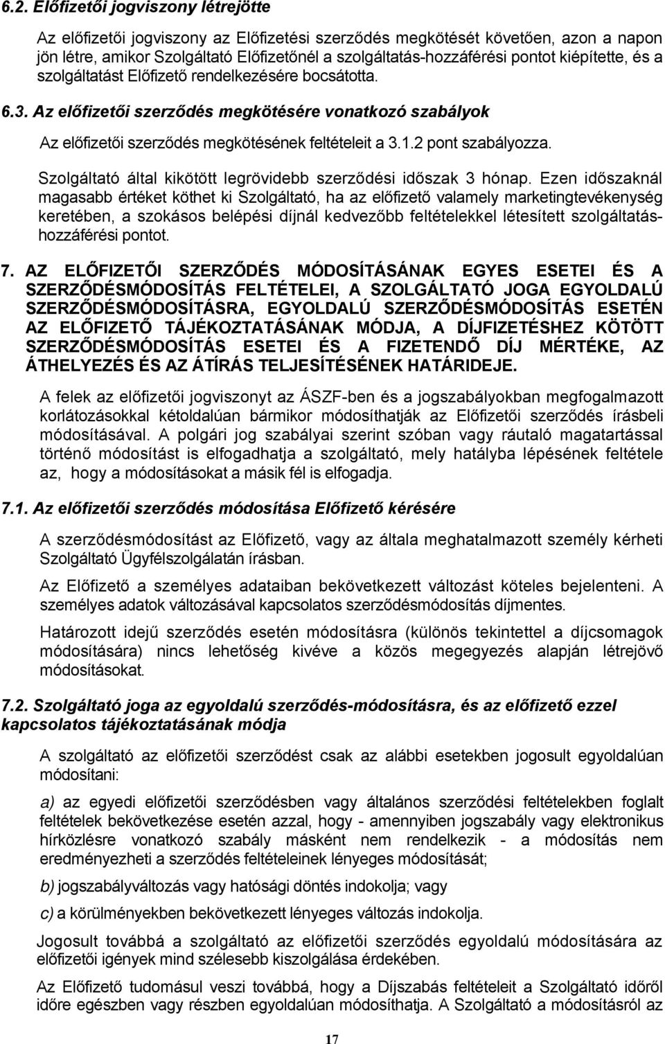 2 pont szabályozza. Szolgáltató által kikötött legrövidebb szerződési időszak 3 hónap.