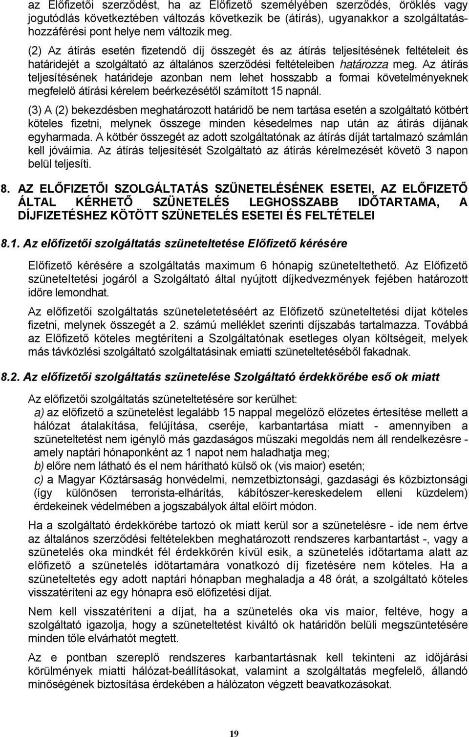 Az átírás teljesítésének határideje azonban nem lehet hosszabb a formai követelményeknek megfelelő átírási kérelem beérkezésétől számított 15 napnál.