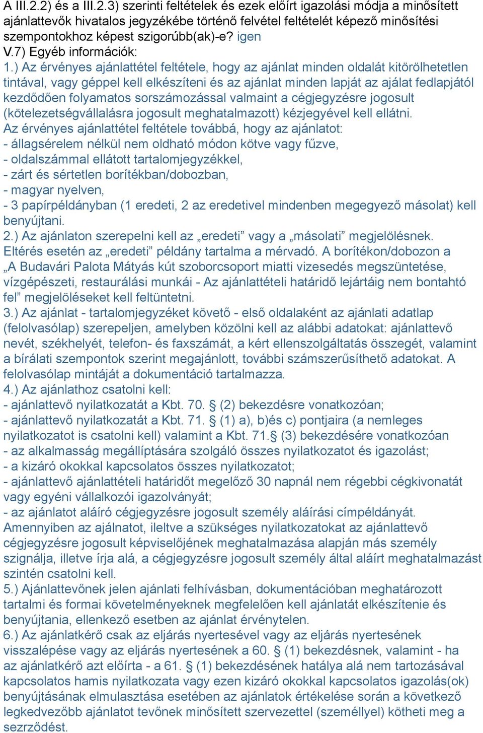 ) Az érvényes ajánlattétel feltétele, hogy az ajánlat minden oldalát kitörölhetetlen tintával, vagy géppel kell elkészíteni és az ajánlat minden lapját az ajálat fedlapjától kezdődően folyamatos