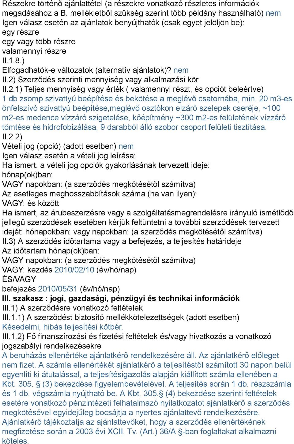 ) Elfogadhatók-e változatok (alternatív ajánlatok)? nem II.2)