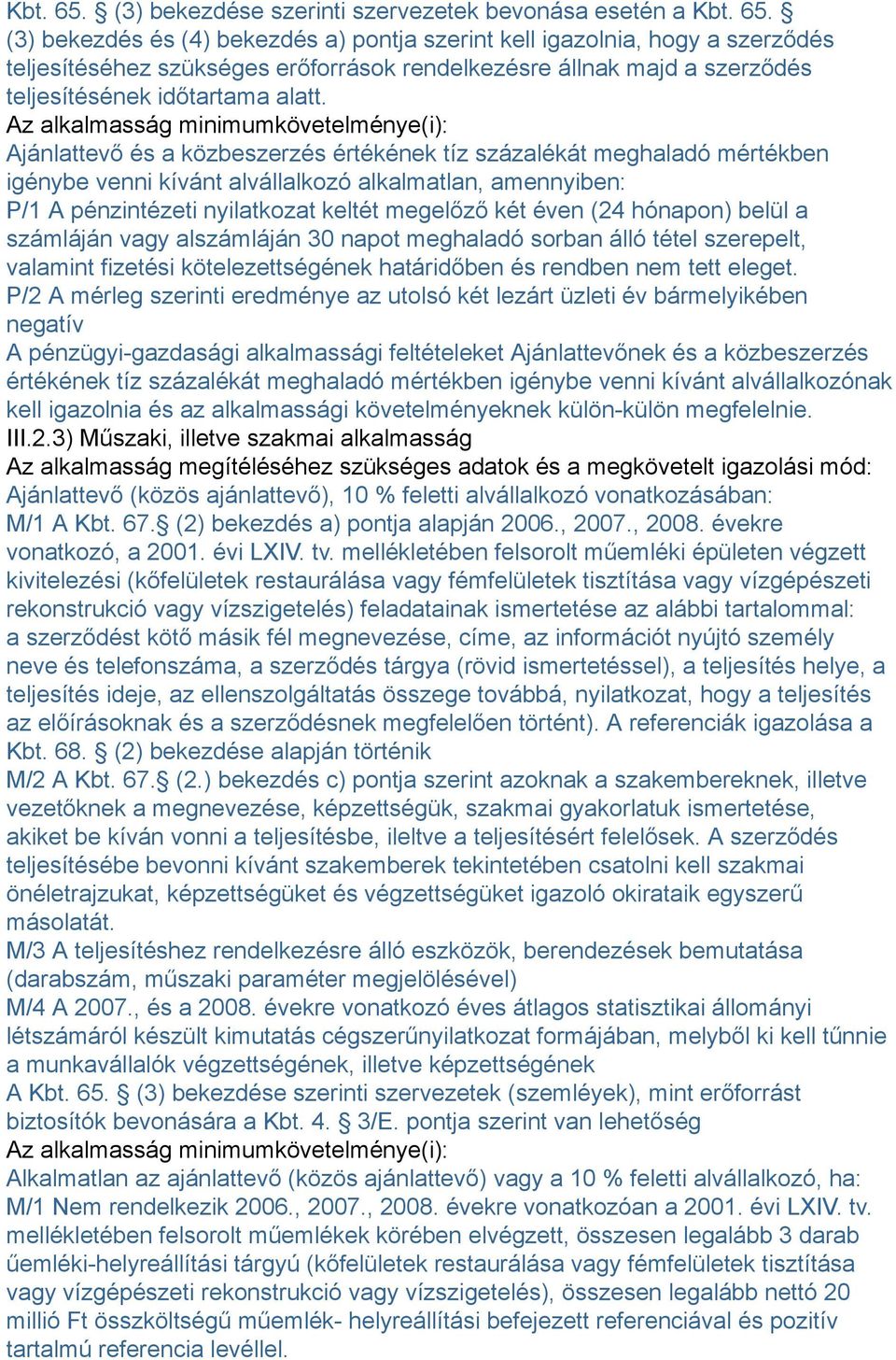 nyilatkozat keltét megelőző két éven (24 hónapon) belül a számláján vagy alszámláján 30 napot meghaladó sorban álló tétel szerepelt, valamint fizetési kötelezettségének határidőben és rendben nem