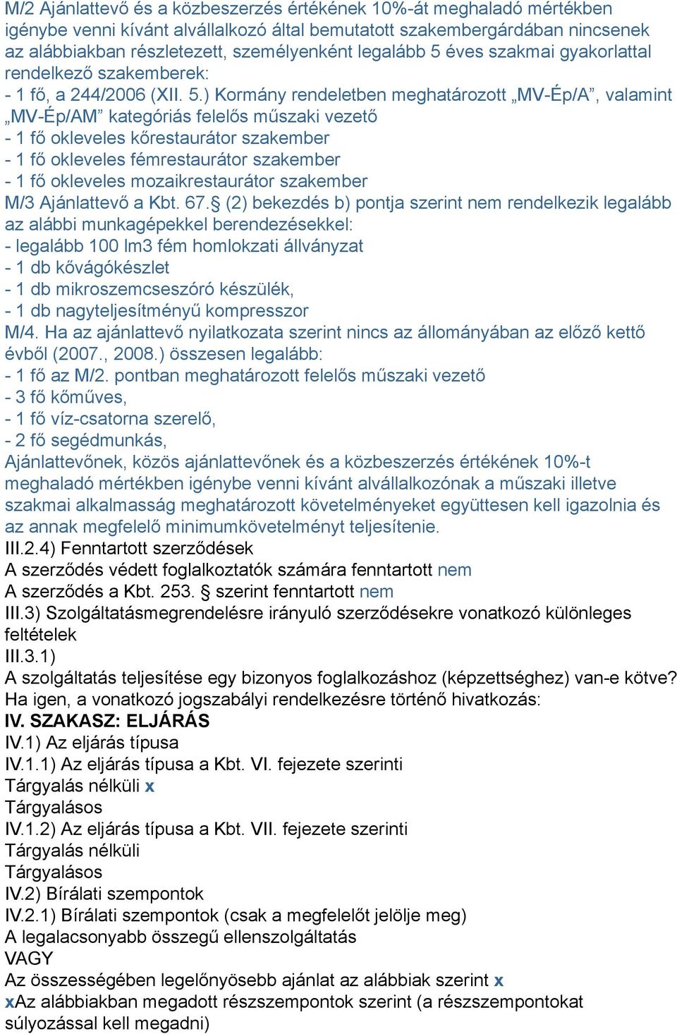 éves szakmai gyakorlattal rendelkező szakemberek: - 1 fő, a 244/2006 (XII. 5.