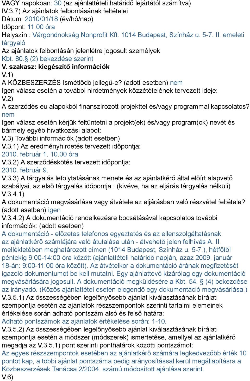 1) A KÖZBESZERZÉS Ismétlődő jellegű-e? (adott esetben) nem Igen válasz esetén a további hirdetmények közzétételének tervezett ideje: V.