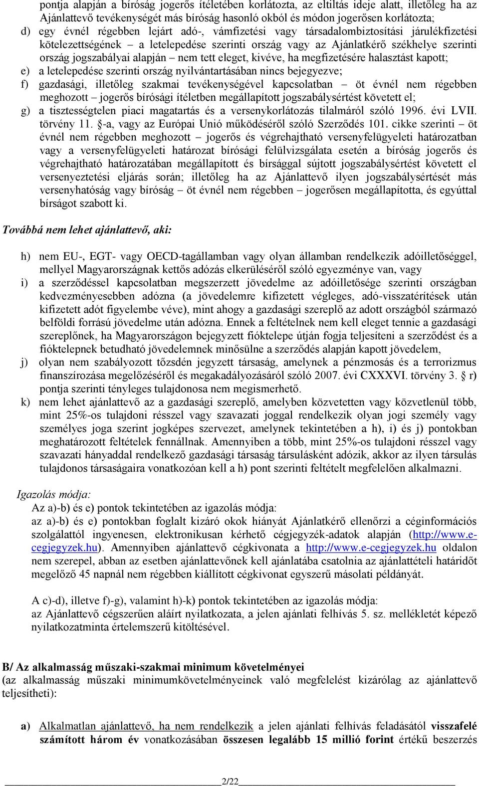 tett eleget, kivéve, ha megfizetésére halasztást kapott; e) a letelepedése szerinti ország nyilvántartásában nincs bejegyezve; f) gazdasági, illetőleg szakmai tevékenységével kapcsolatban öt évnél