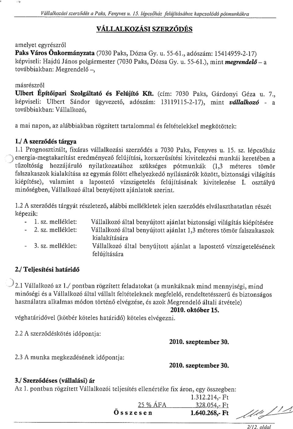 (cím: 7030 Paks, Gárdonyi Géza u. 7., képviseli: Ulbert Sándor ügyvezető, adószám: 13119115-2-17), mint vállalkozó - a továbbiakban: Vállalkozó, a mai napon, az alábbiakban rögzített tartalommal és feltételekkel megkötöttek: 1.