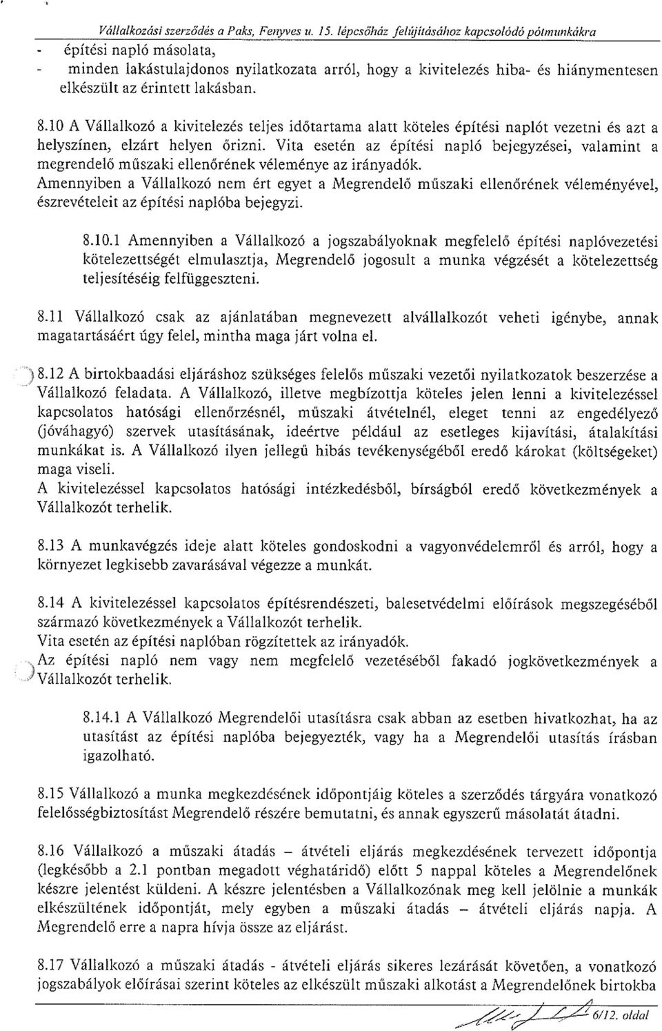 10 A Vállalkozó a kivitelezés teljes időtartama alatt köteles építési naplót vezetni és azt a helyszínen, elzárt helyen őrizni.