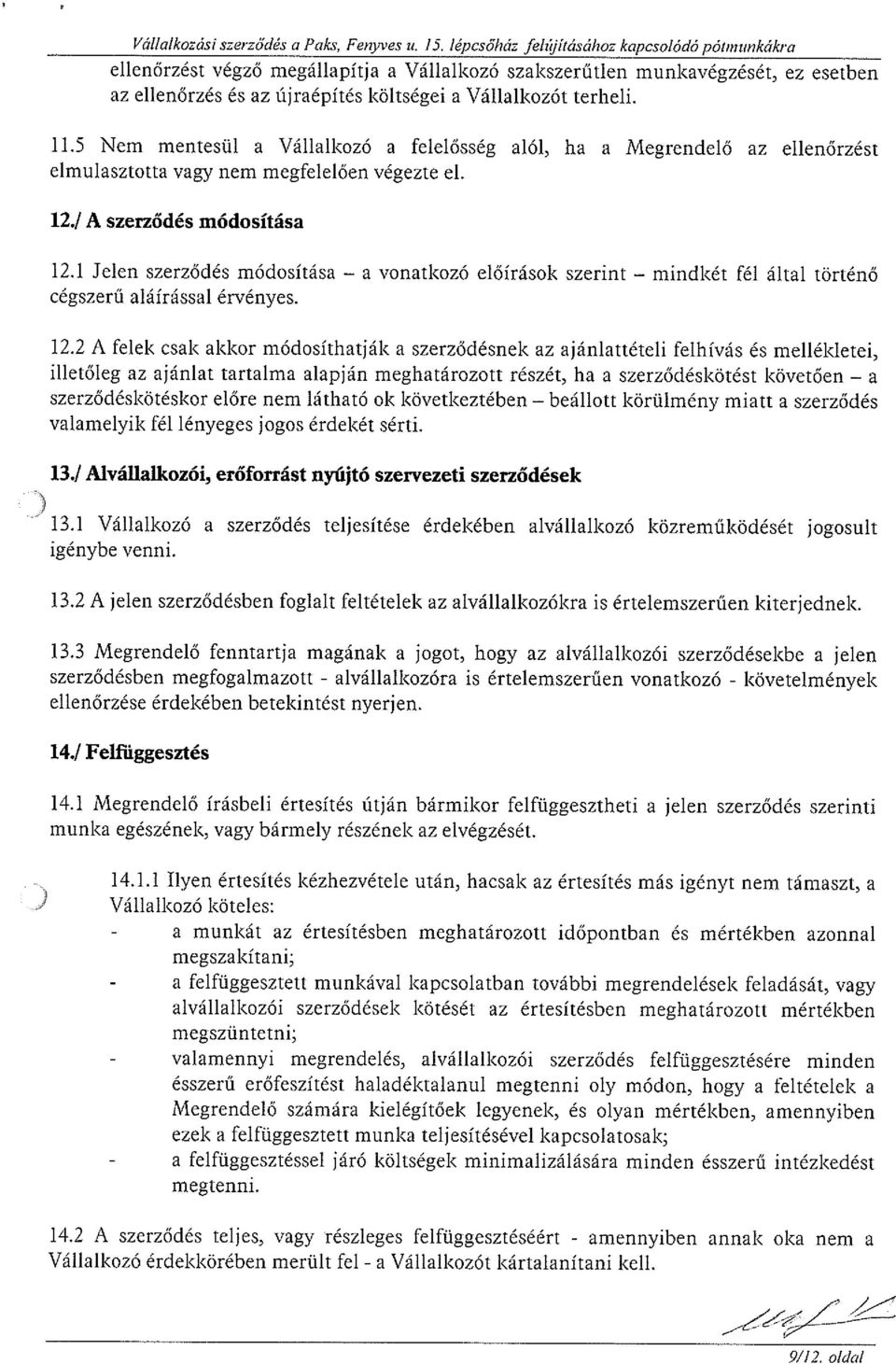 5 Nem mentesül a Vállalkozó a felelősség alól, ha a Megrendelő az ellenőrzést elmulasztotta vagy nem megfelelően végezte el. 12./A szerződés módosítása 12.