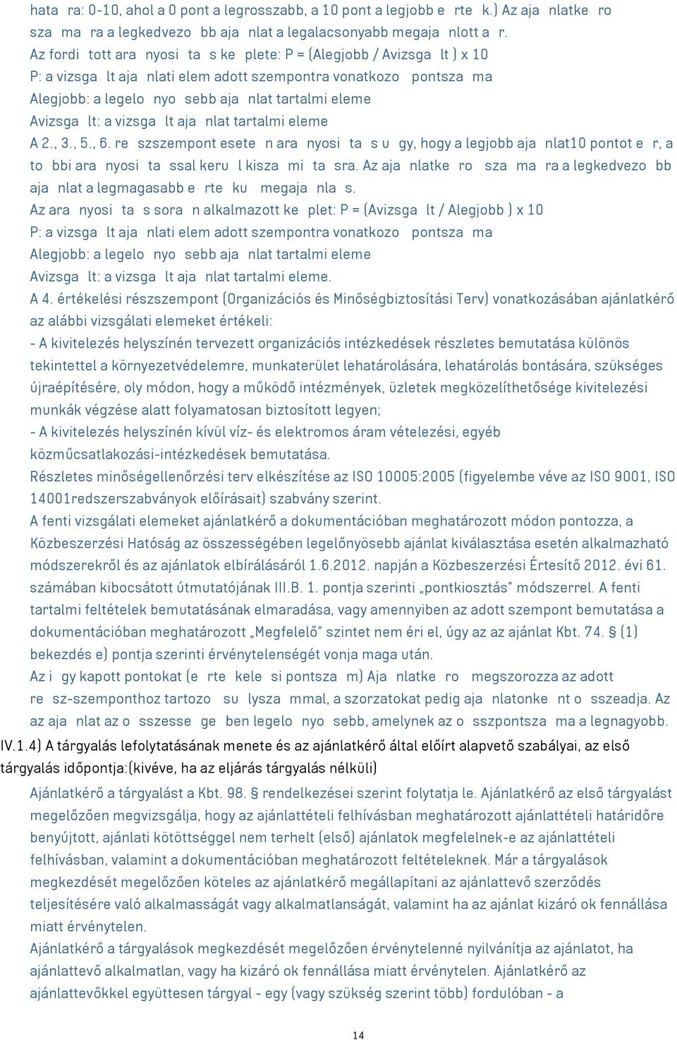 Avizsga lt: a vizsga lt aja nlat tartalmi eleme A 2., 3., 5., 6. re szszempont esete n ara nyosi ta s u gy, hogy a legjobb aja nlat10 pontot e r, a to bbi ara nyosi ta ssal keru l kisza mi ta sra.