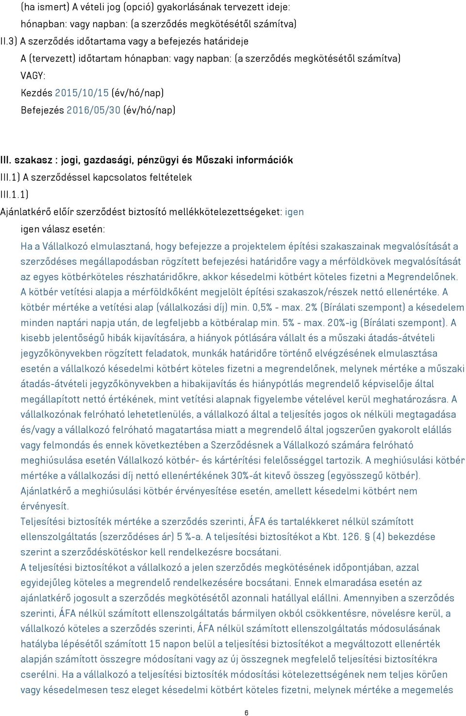 (év/hó/nap) III. szakasz : jogi, gazdasági, pénzügyi és Műszaki információk III.1)