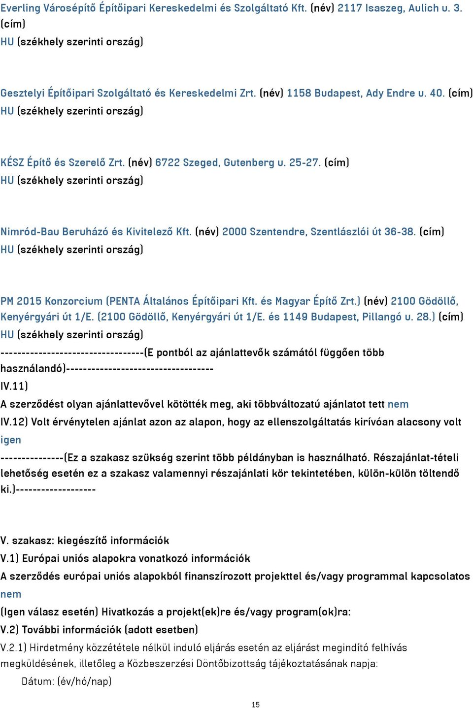 (cím) HU (székhely szerinti ország) Nimród-Bau Beruházó és Kivitelező Kft. (név) 2000 Szentendre, Szentlászlói út 36-38.