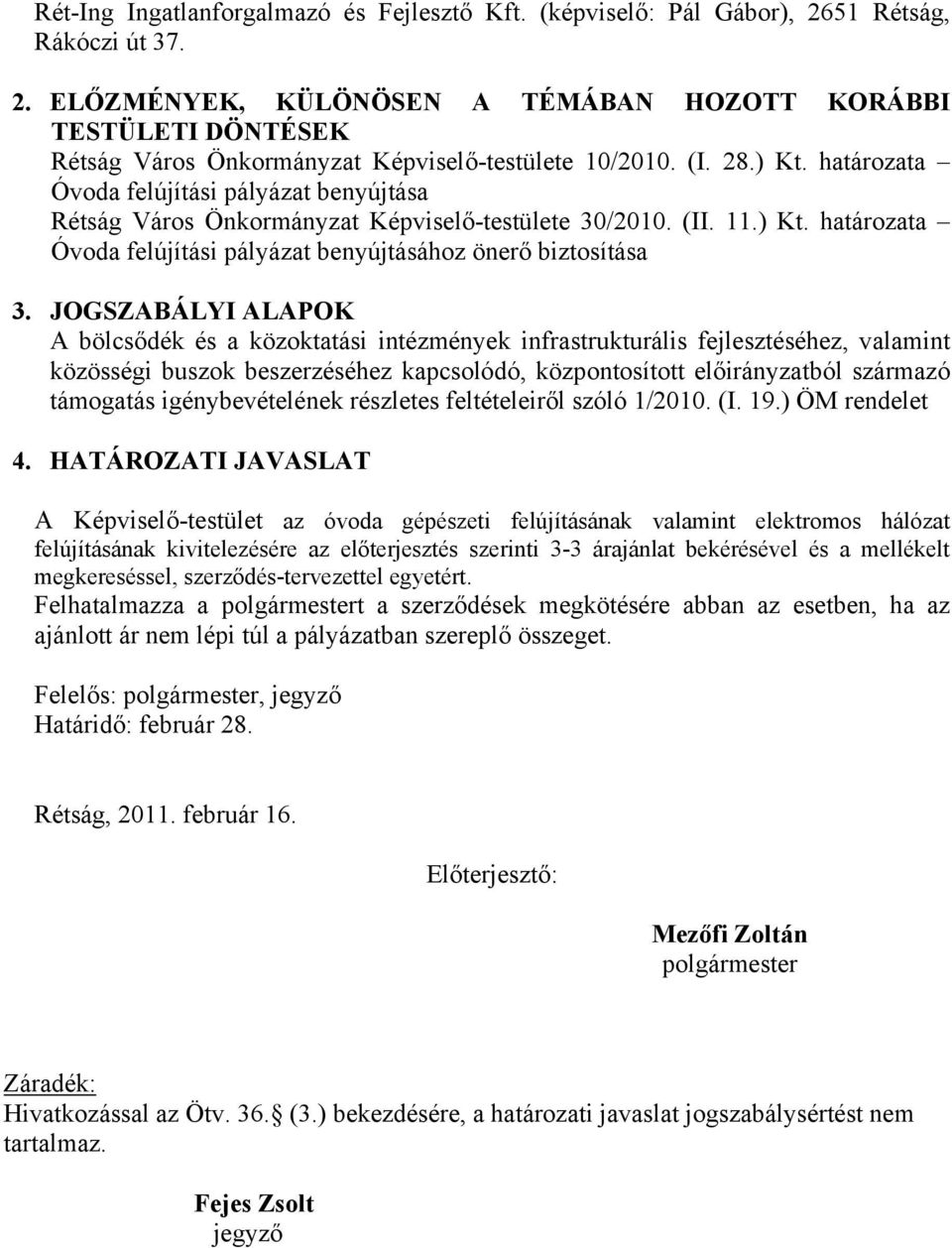 JOGSZABÁLYI ALAPOK A bölcsődék és a közoktatási intézmények infrastrukturális fejlesztéséhez, valamint közösségi buszok beszerzéséhez kapcsolódó, központosított előirányzatból származó támogatás