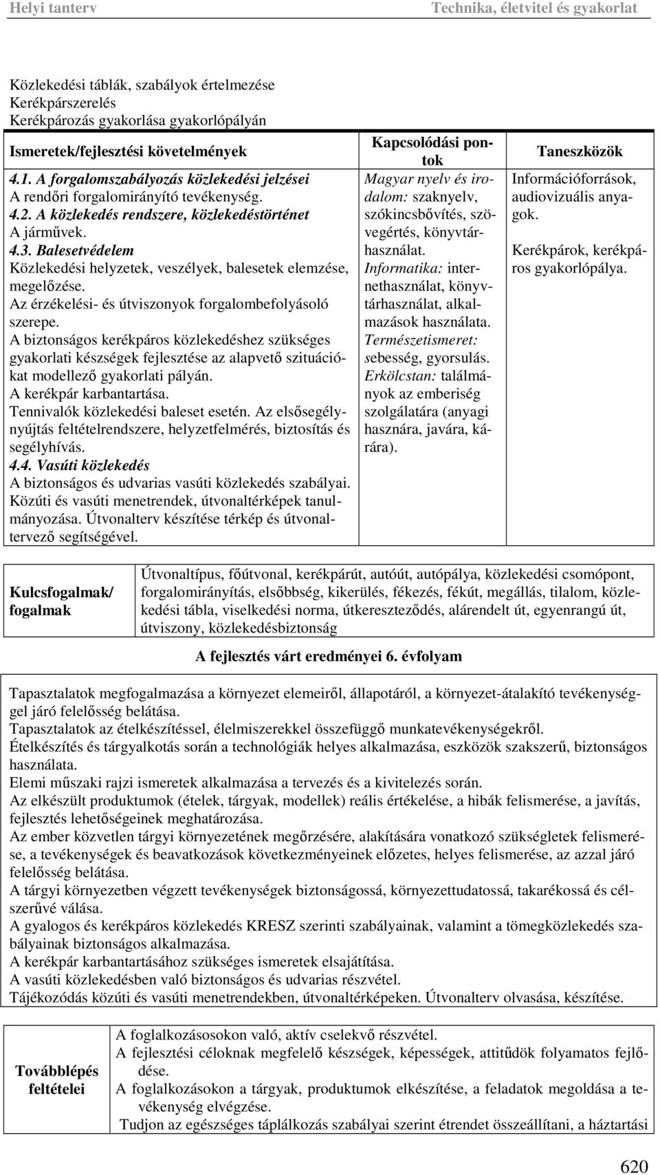 Balesetvédelem Közlekedési helyzetek, veszélyek, balesetek elemzése, megelőzése. Az érzékelési- és útviszonyok forgalombefolyásoló szerepe.