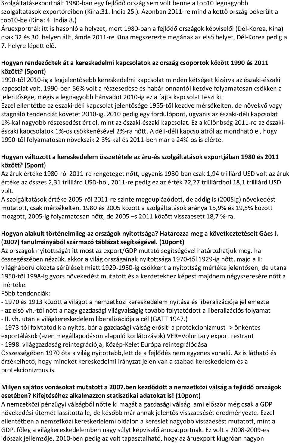 helyen állt, ámde 2011-re Kína megszerezte megának az első helyet, Dél-Korea pedig a 7. helyre lépett elő.