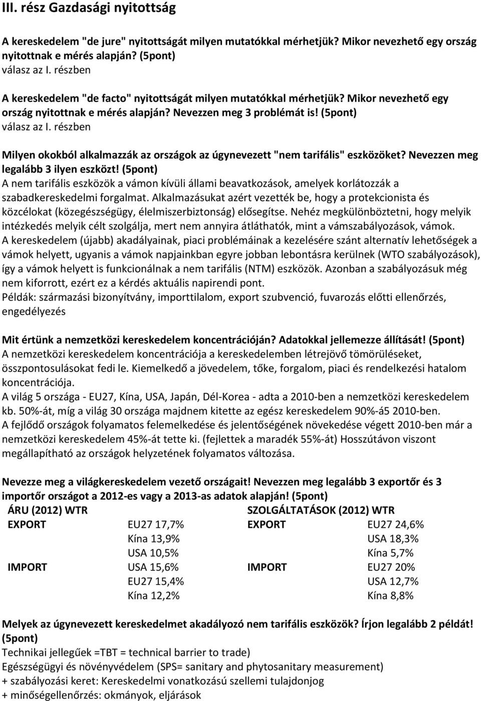 részben Milyen okokból alkalmazzák az országok az úgynevezett "nem tarifális" eszközöket? Nevezzen meg legalább 3 ilyen eszközt!