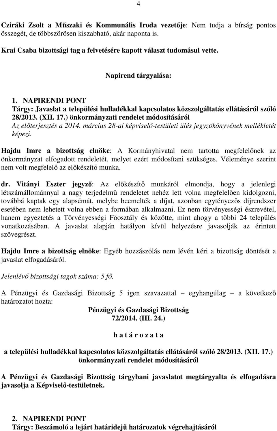NAPIRENDI PONT Tárgy: Javaslat a települési hulladékkal kapcsolatos közszolgáltatás ellátásáról szóló 28/2013. (XII. 17.) önkormányzati rendelet módosításáról Az előterjesztés a 2014.
