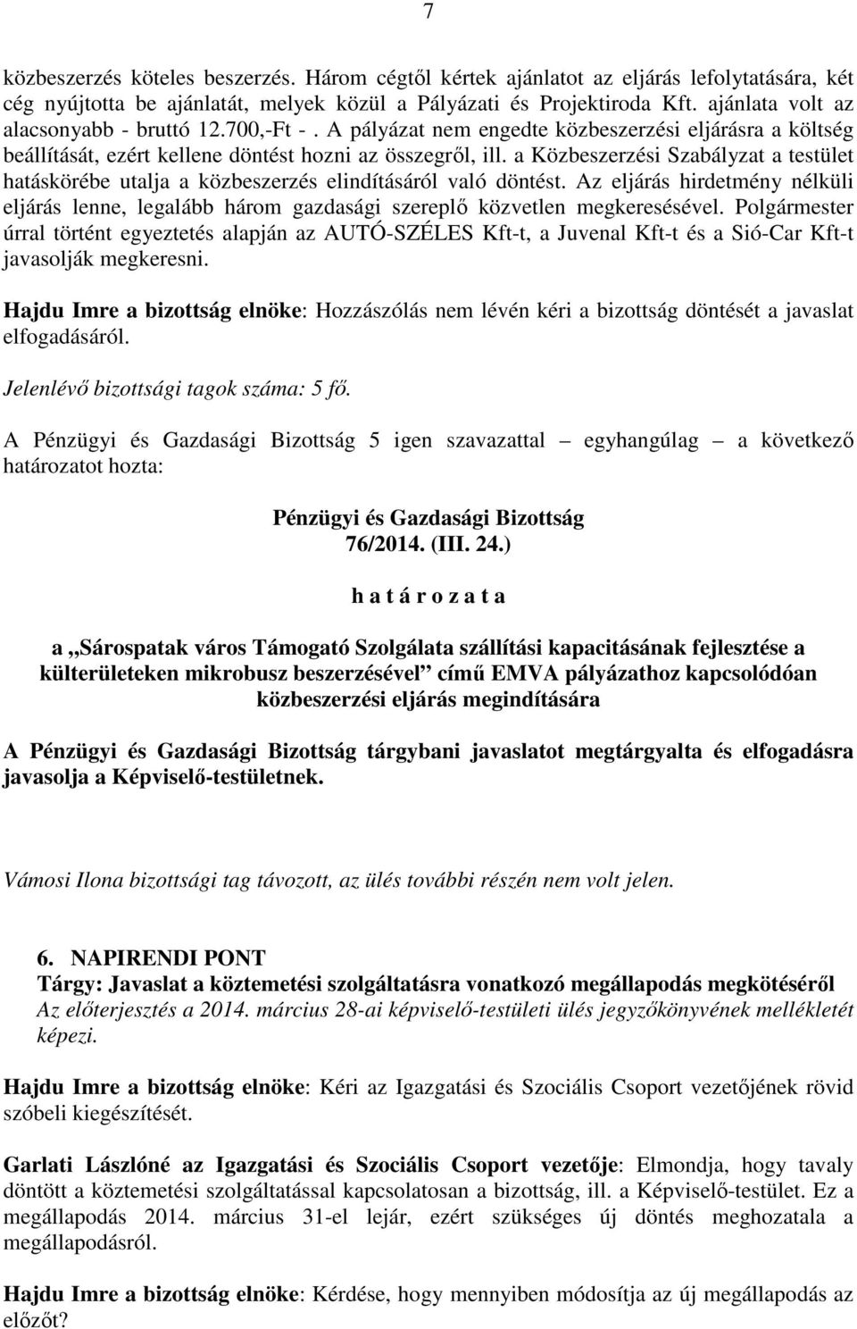 a Közbeszerzési Szabályzat a testület hatáskörébe utalja a közbeszerzés elindításáról való döntést.