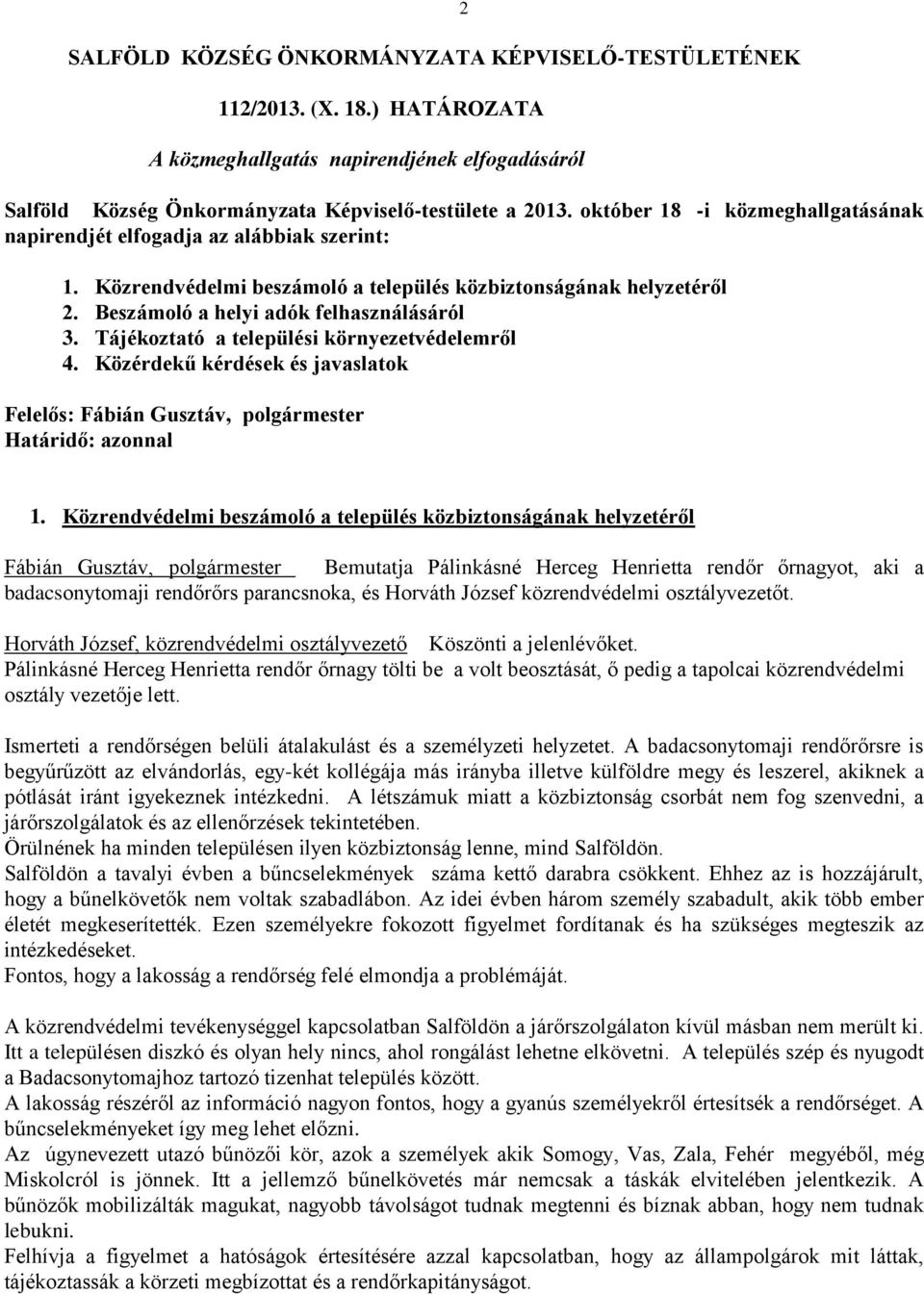 Tájékoztató a települési környezetvédelemről 4. Közérdekű kérdések és javaslatok Felelős: Fábián Gusztáv, polgármester Határidő: azonnal 1.