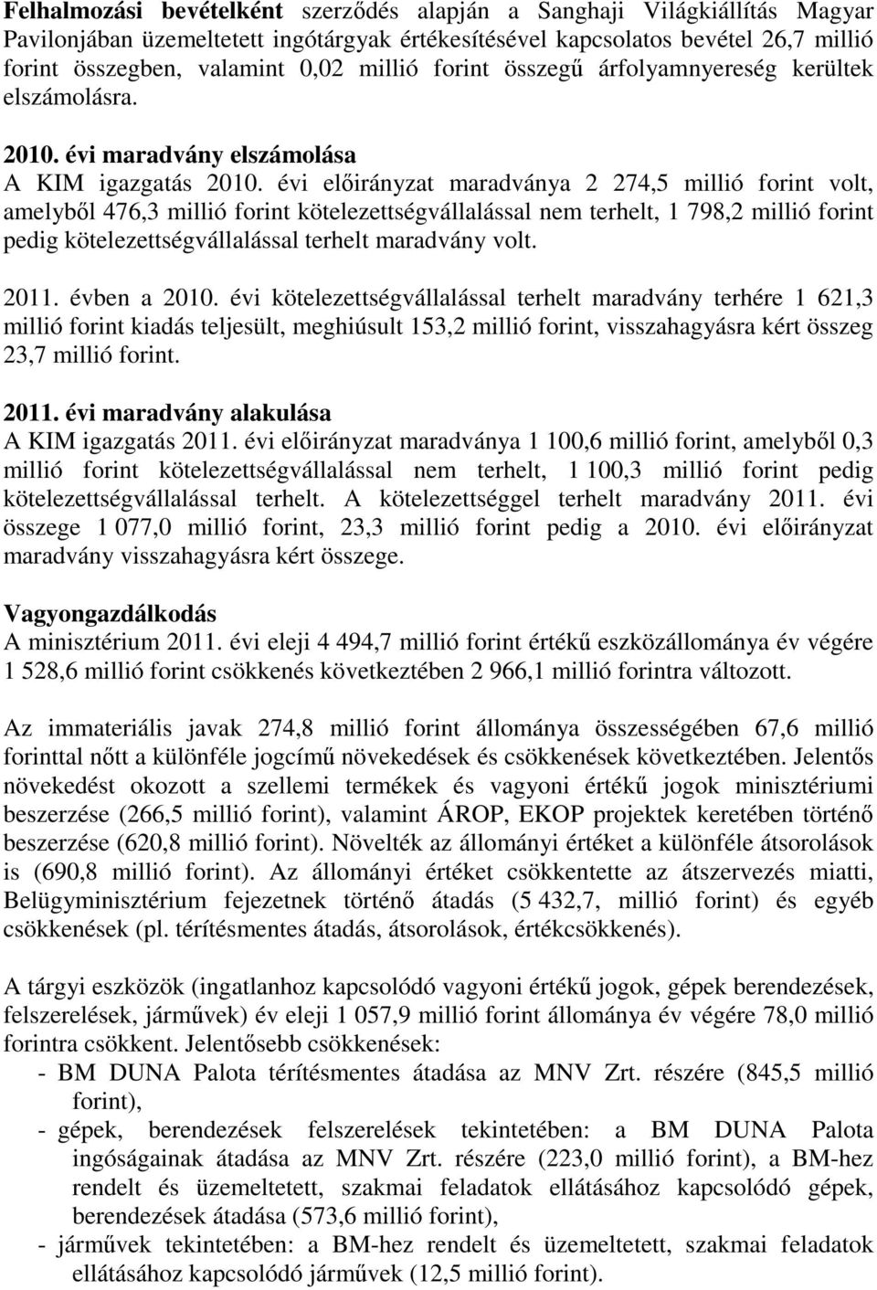 évi előirányzat maradványa 2 274,5 millió forint volt, amelyből 476,3 millió forint kötelezettségvállalással nem terhelt, 1 798,2 millió forint pedig kötelezettségvállalással terhelt maradvány volt.